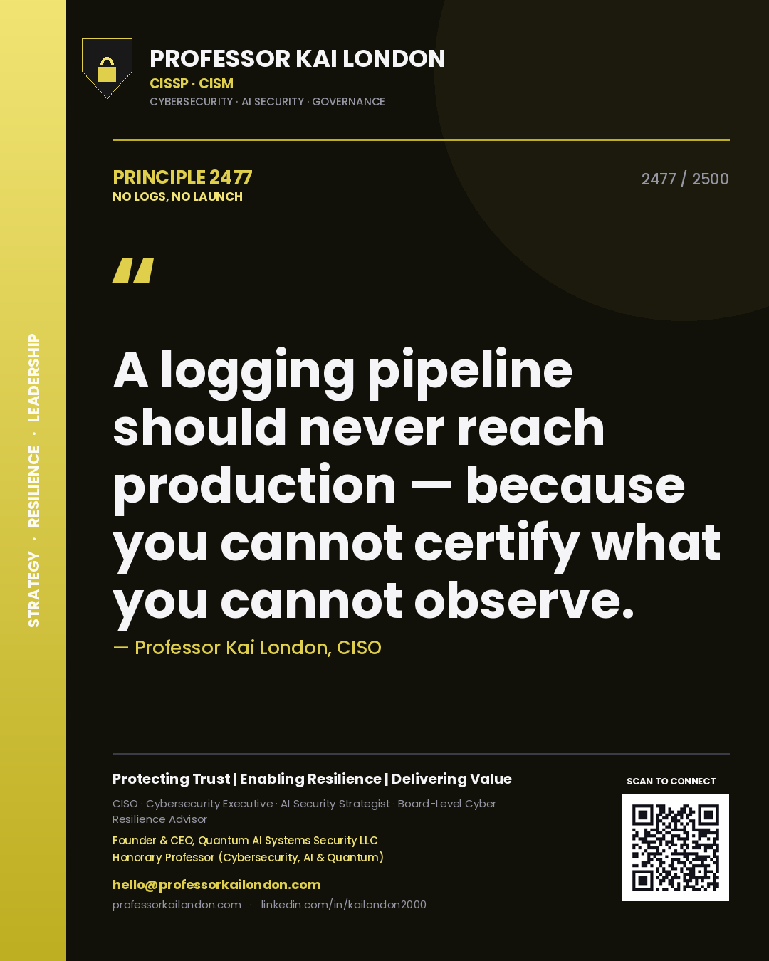 Professor Kai London principle 2477: A logging pipeline should never reach production — because you cannot certify what you cannot observe.
