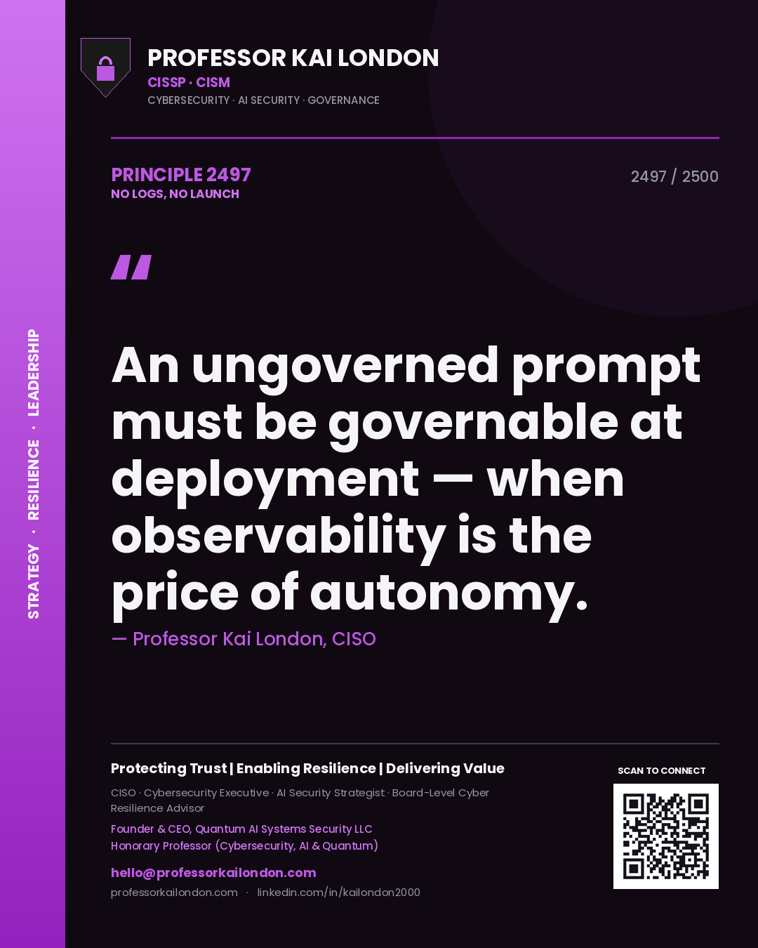 Quote card by Professor Kai London reading 'An ungoverned prompt must be governable at deployment — when observability is the price of autonomy.'. From the book No Logs, No Launch.