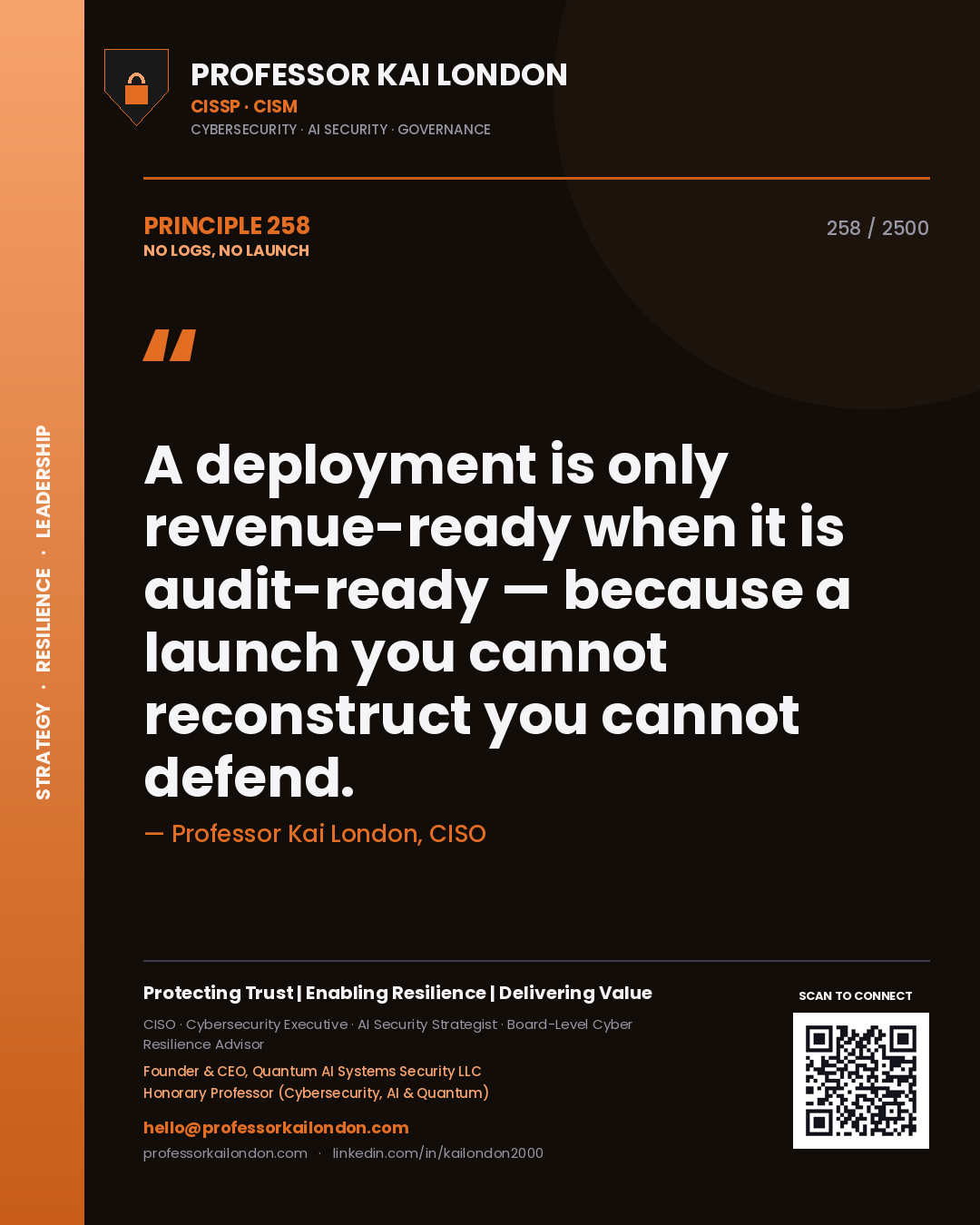 Professor Kai London principle 258: A deployment is only revenue-ready when it is audit-ready — because a launch you cannot reconstruct you cannot defend.
