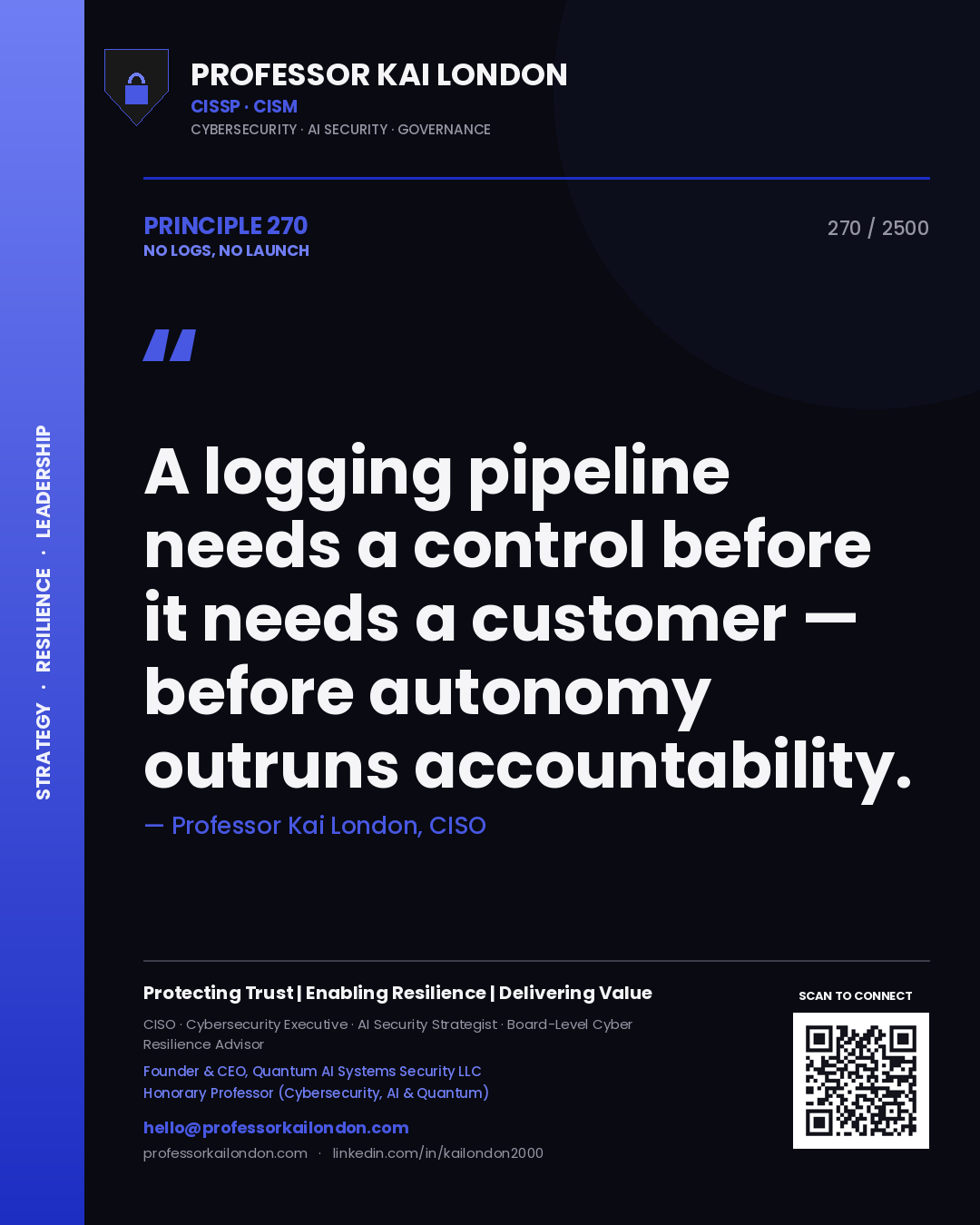 Quote card by Professor Kai London reading 'A logging pipeline needs a control before it needs a customer — before autonomy outruns accountability.'. From the book No Logs, No Launch.