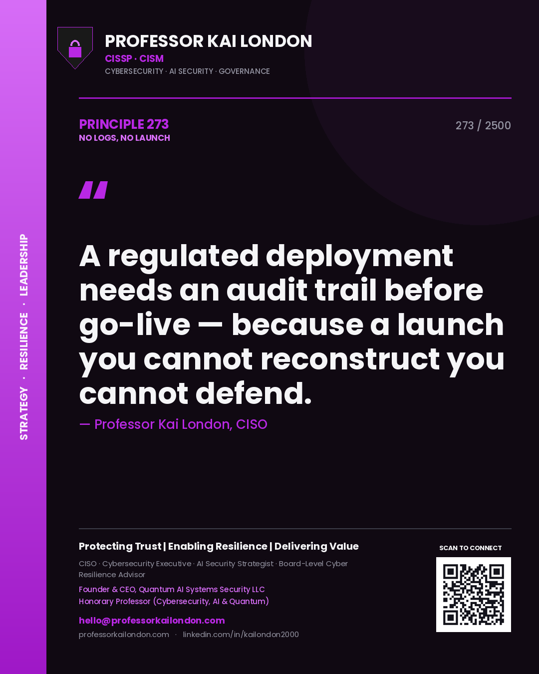 Professor Kai London principle 273: A regulated deployment needs an audit trail before go-live — because a launch you cannot reconstruct you cannot defend.