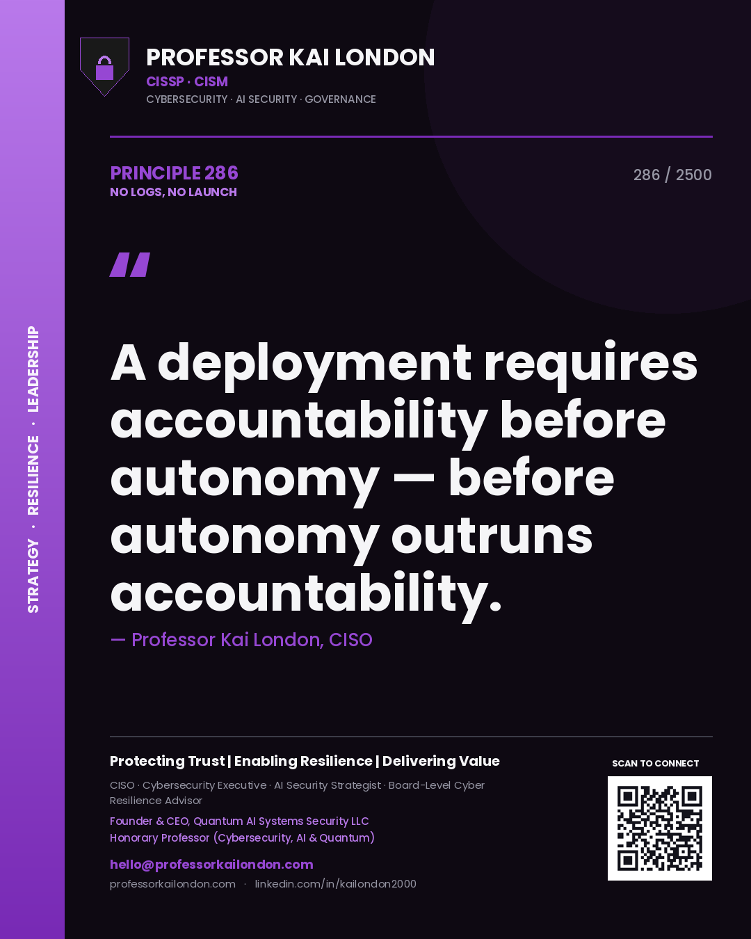 Professor Kai London principle 286: A deployment requires accountability before autonomy — before autonomy outruns accountability.