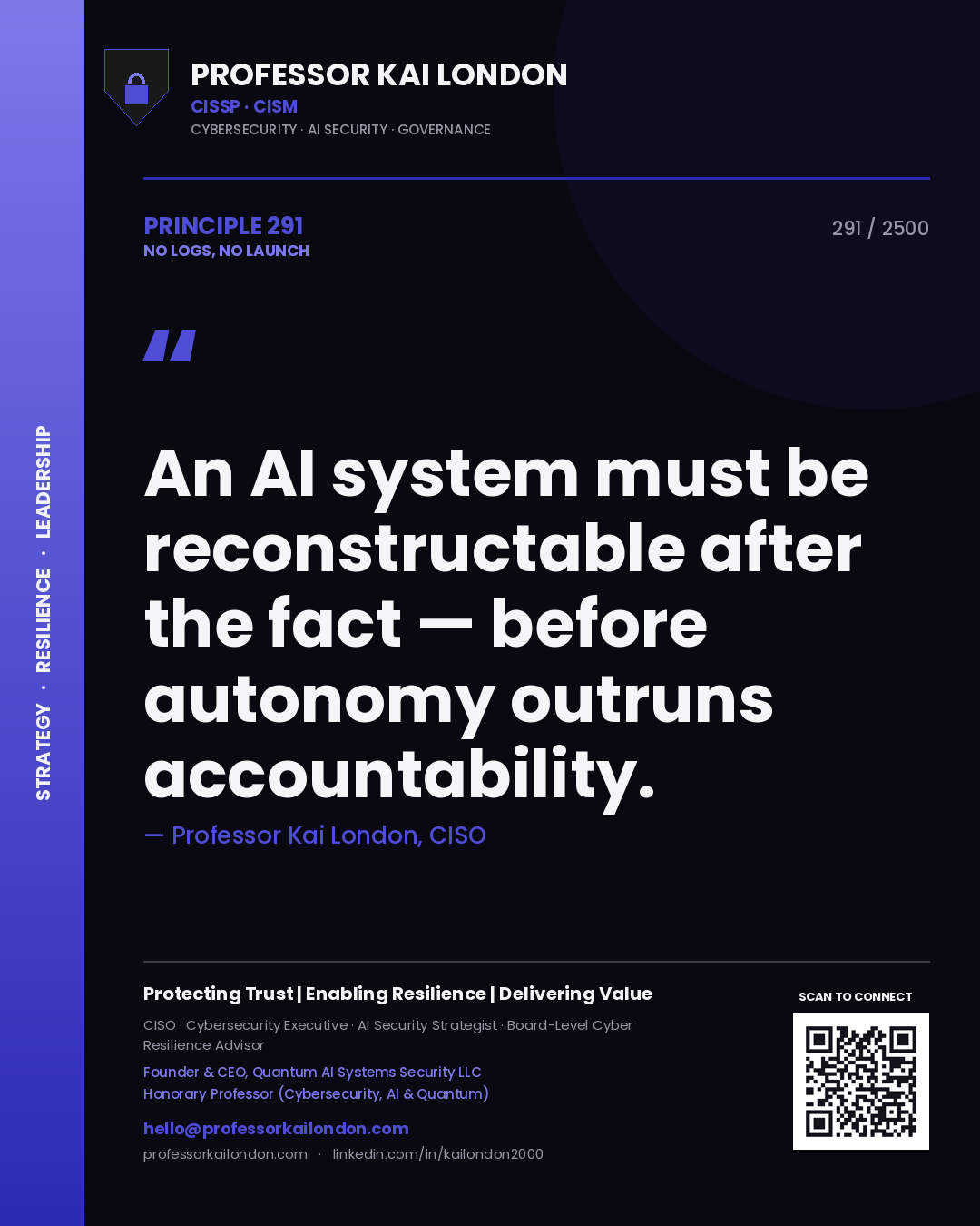 Professor Kai London principle 291: An AI system must be reconstructable after the fact — before autonomy outruns accountability.