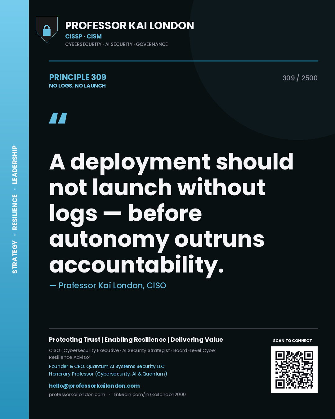 Professor Kai London principle 309: A deployment should not launch without logs — before autonomy outruns accountability.