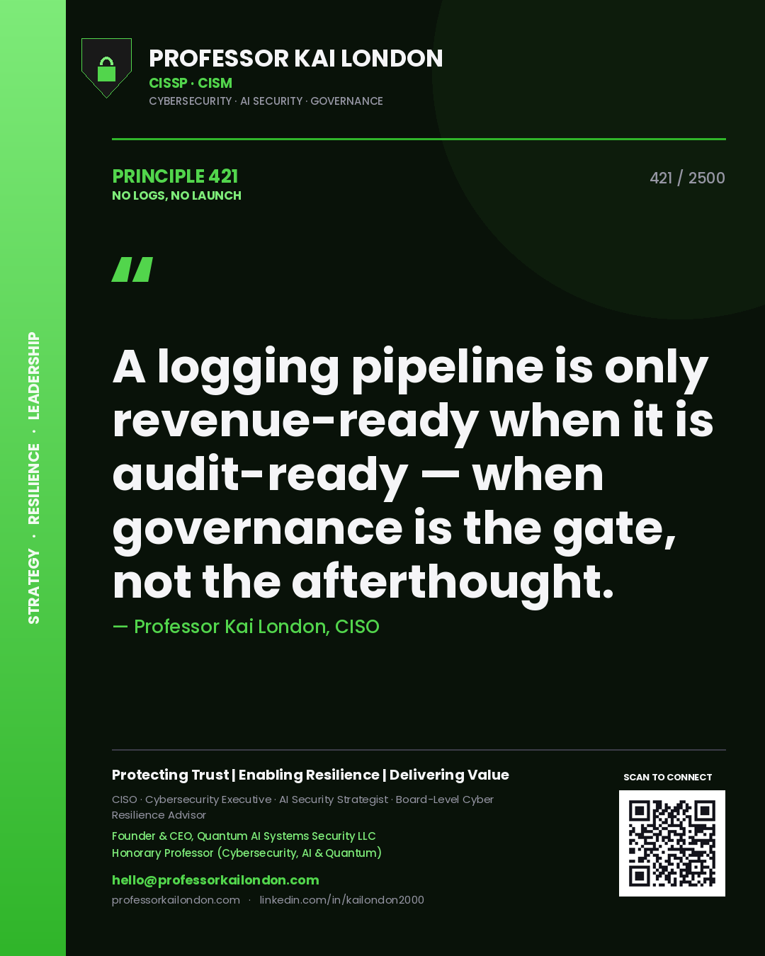 Quote card by Professor Kai London reading 'A logging pipeline is only revenue-ready when it is audit-ready — when governance is the gate, not the afterthought.'. From the book No Logs, No Launch.