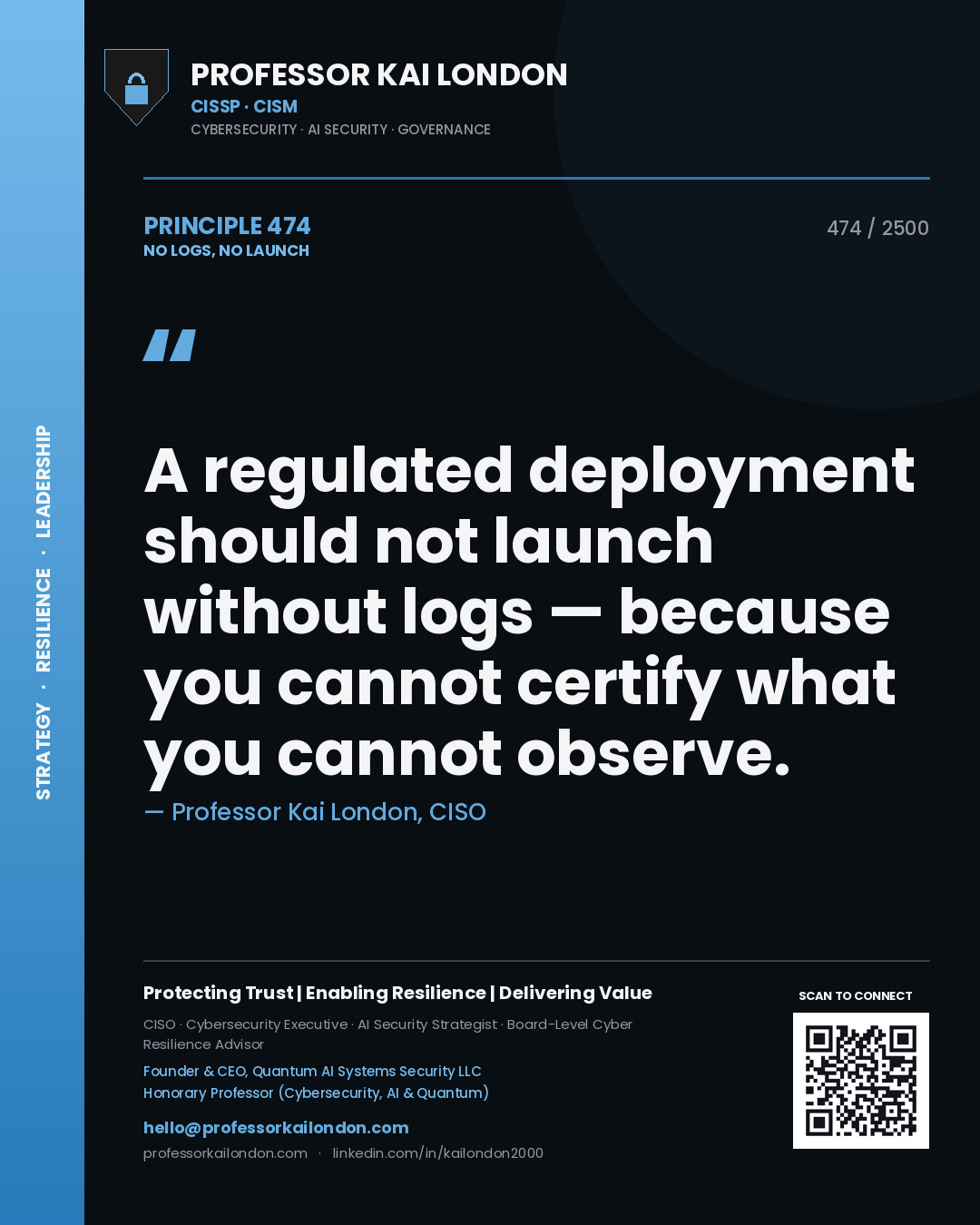 Professor Kai London principle 474: A regulated deployment should not launch without logs — because you cannot certify what you cannot observe.