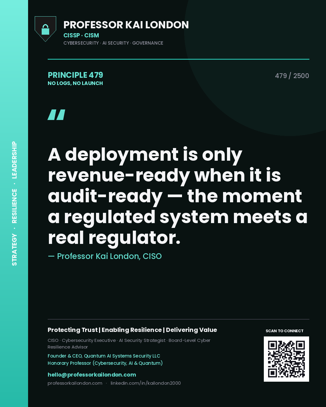 Professor Kai London principle 479: A deployment is only revenue-ready when it is audit-ready — the moment a regulated system meets a real regulator.