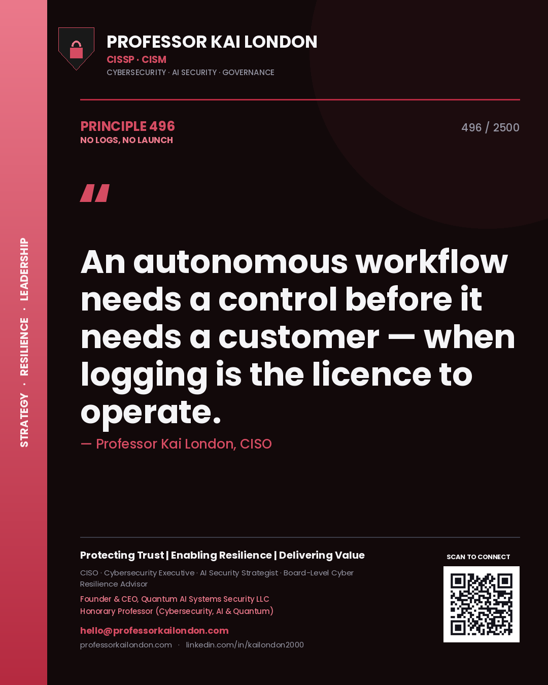 Professor Kai London principle 496: An autonomous workflow needs a control before it needs a customer — when logging is the licence to operate.