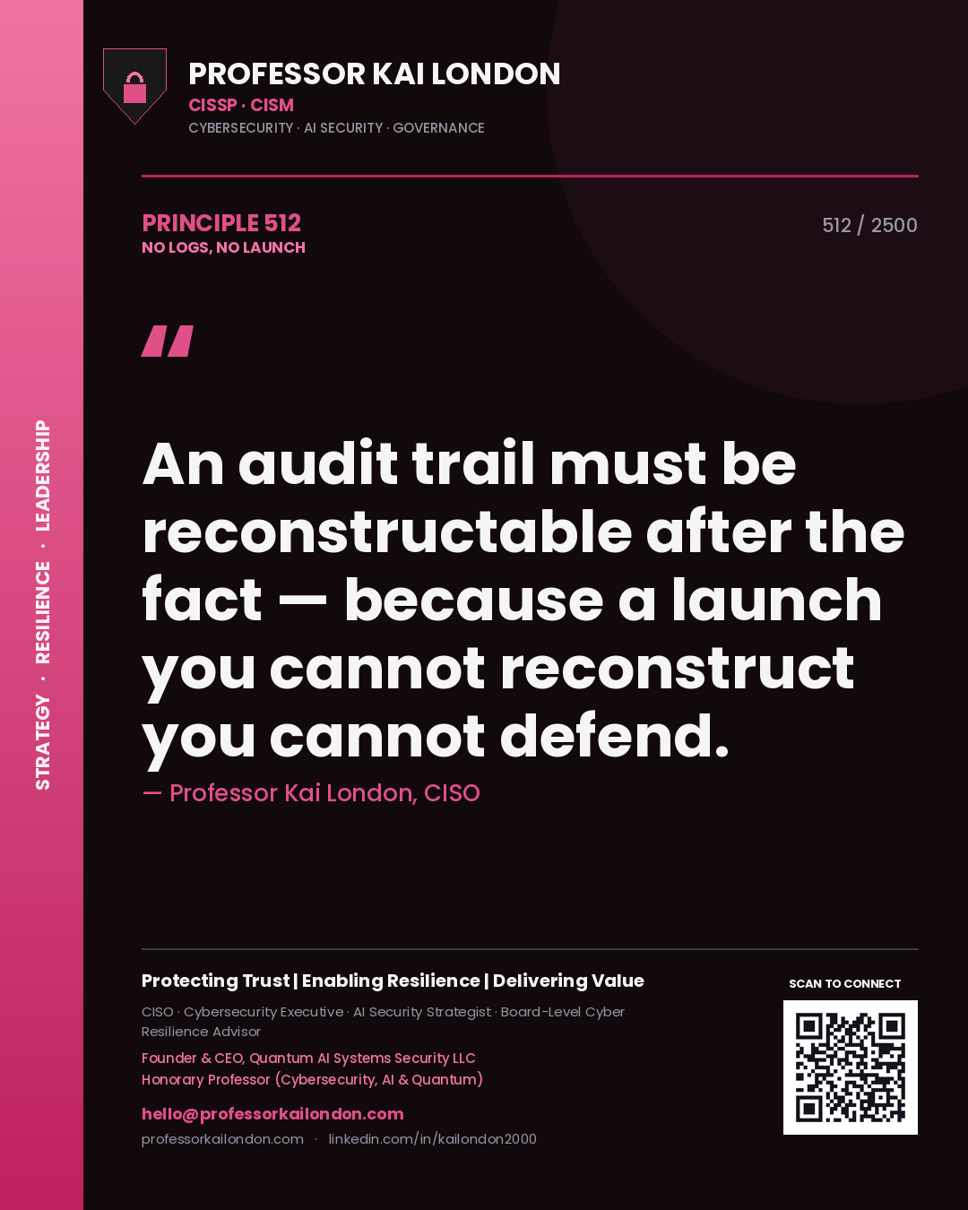 Professor Kai London principle 512: An audit trail must be reconstructable after the fact — because a launch you cannot reconstruct you cannot defend.