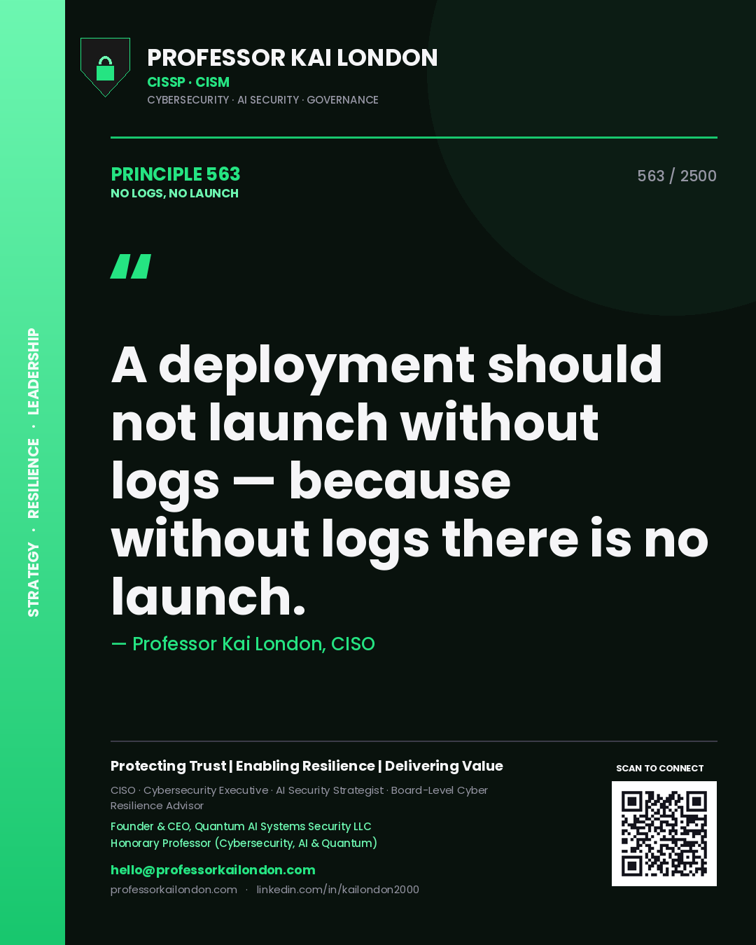 Professor Kai London principle 563: A deployment should not launch without logs — because without logs there is no launch.