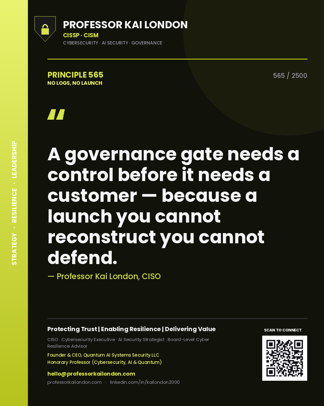 Professor Kai London principle 565: A governance gate needs a control before it needs a customer — because a launch you cannot reconstruct you cannot defend.