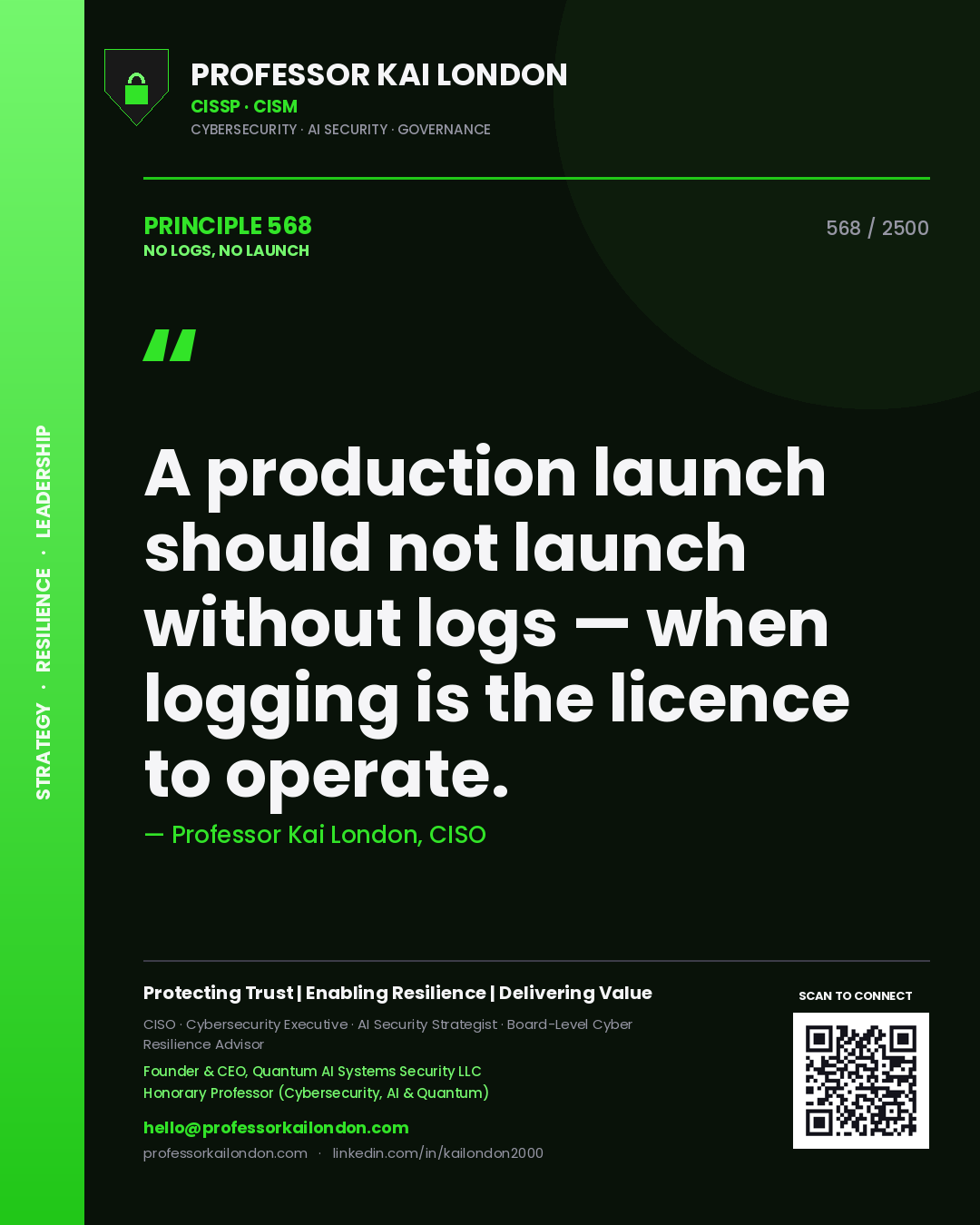 Professor Kai London principle 568: A production launch should not launch without logs — when logging is the licence to operate.