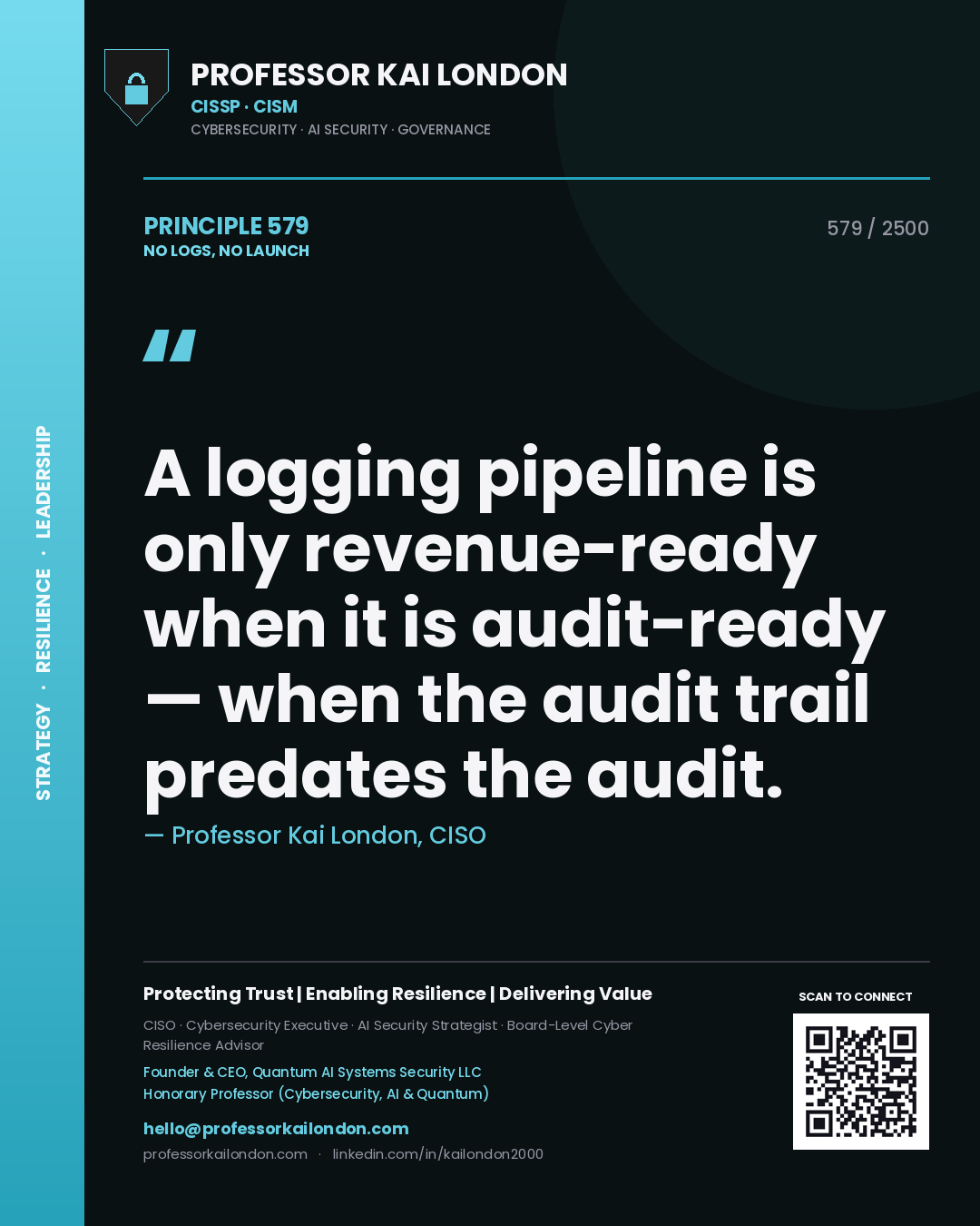 Quote card by Professor Kai London reading 'A logging pipeline is only revenue-ready when it is audit-ready — when the audit trail predates the audit.'. From the book No Logs, No Launch.