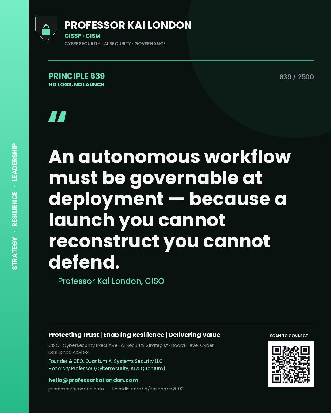 Professor Kai London principle 639: An autonomous workflow must be governable at deployment — because a launch you cannot reconstruct you cannot defend.