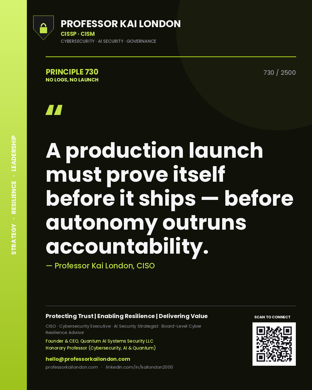 Professor Kai London principle 730: A production launch must prove itself before it ships — before autonomy outruns accountability.