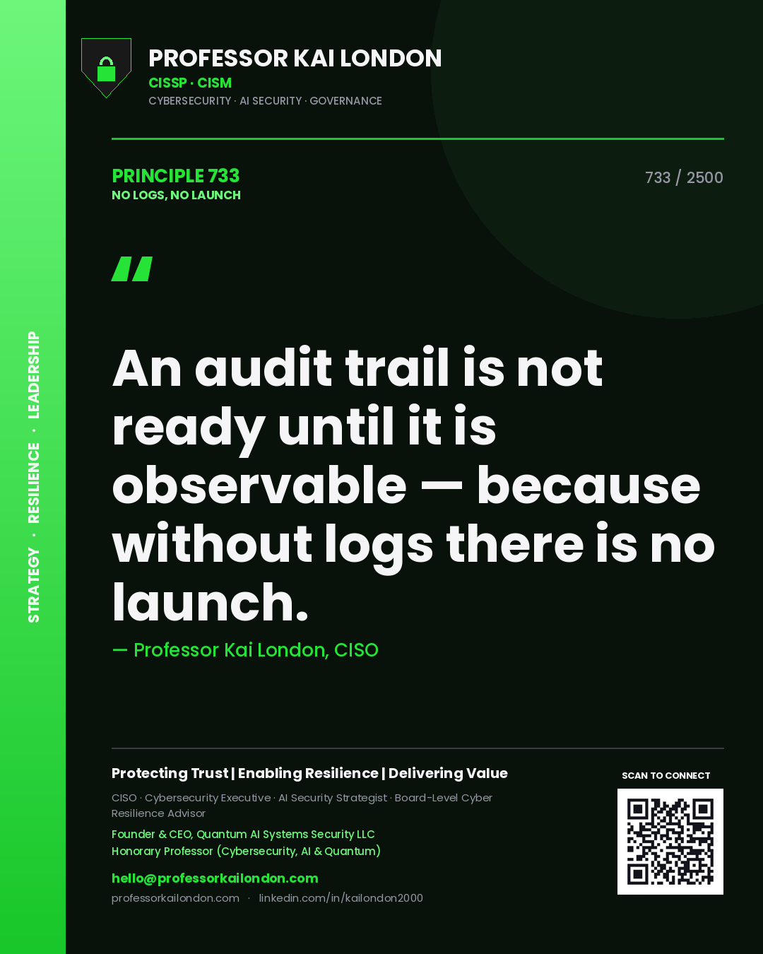 Professor Kai London principle 733: An audit trail is not ready until it is observable — because without logs there is no launch.