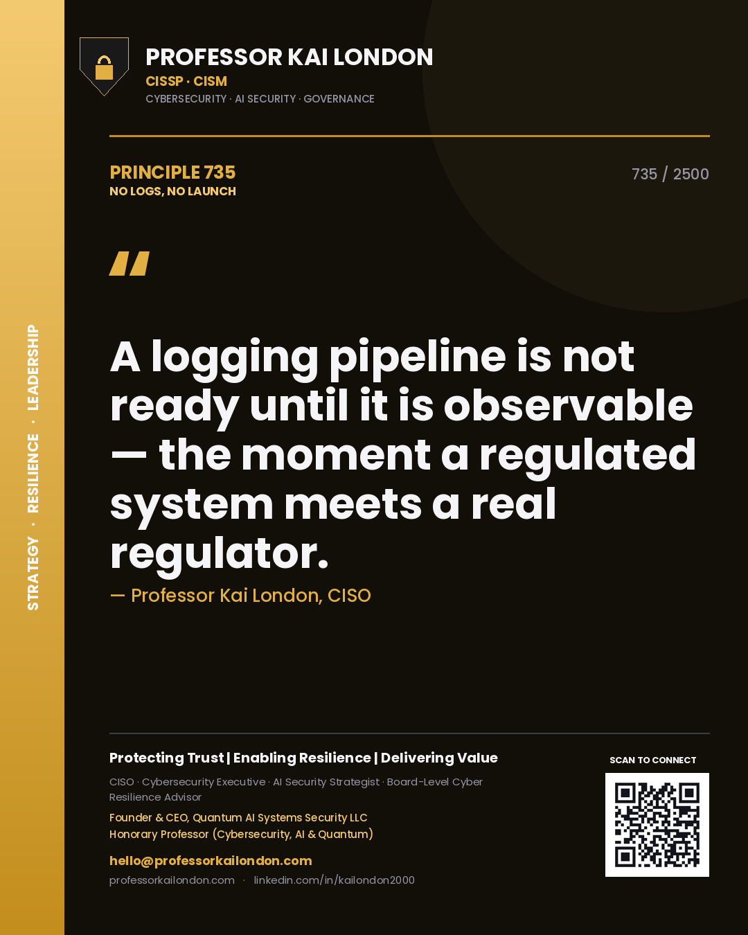 Professor Kai London principle 735: A logging pipeline is not ready until it is observable — the moment a regulated system meets a real regulator.