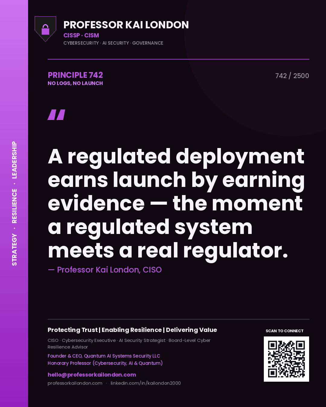 Quote card by Professor Kai London reading 'A regulated deployment earns launch by earning evidence — the moment a regulated system meets a real regulator.'. From the book No Logs, No Launch.