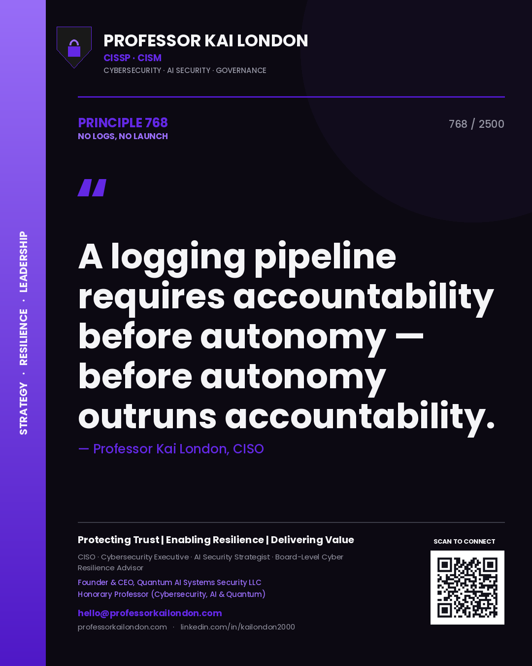 Professor Kai London principle 768: A logging pipeline requires accountability before autonomy — before autonomy outruns accountability.