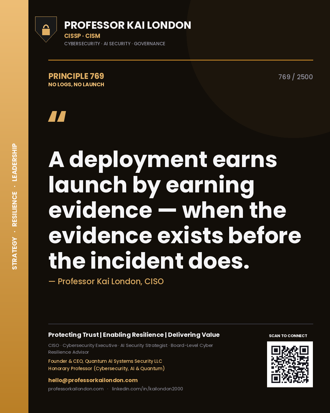 Professor Kai London principle 769: A deployment earns launch by earning evidence — when the evidence exists before the incident does.