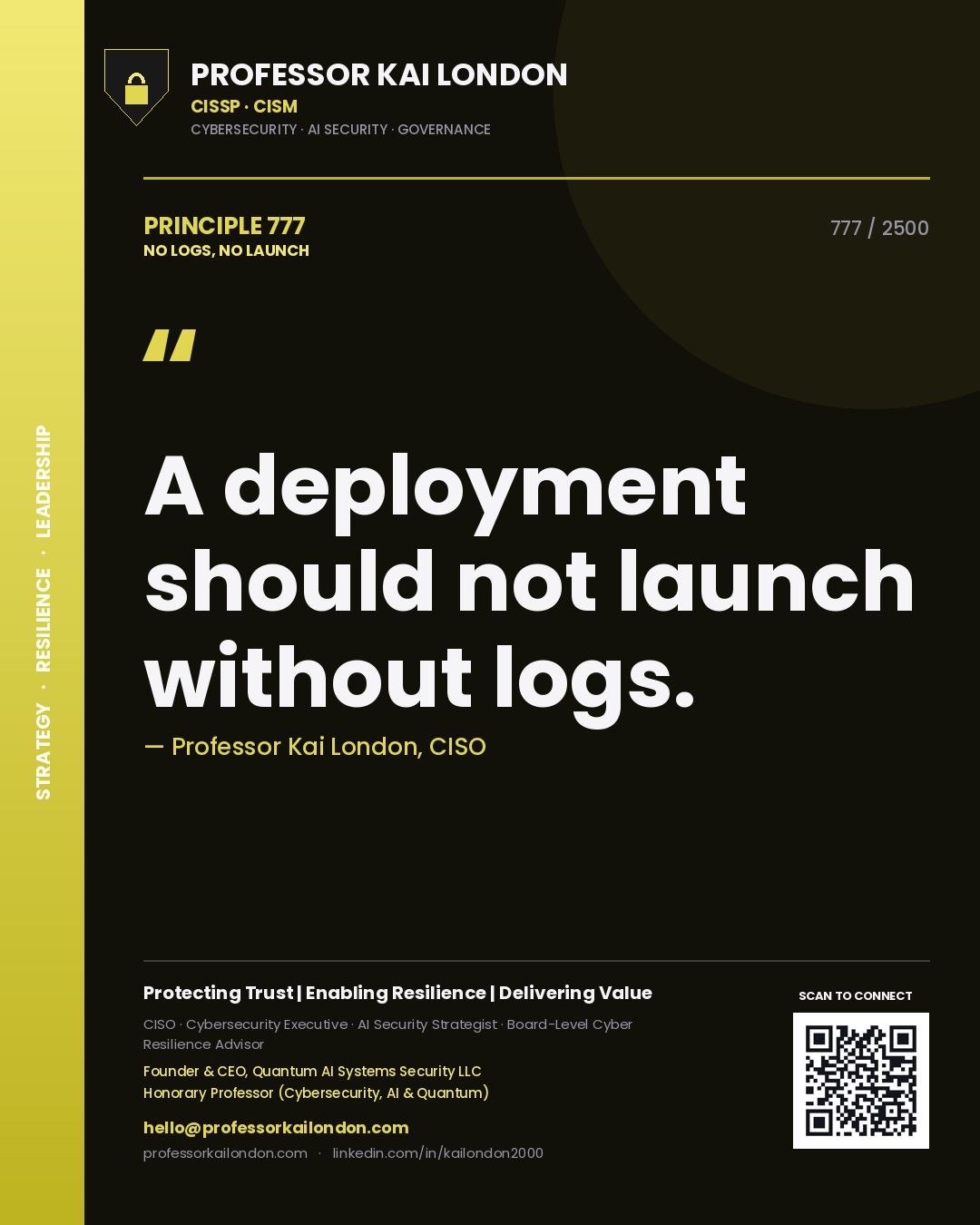 Professor Kai London principle 777: A deployment should not launch without logs.