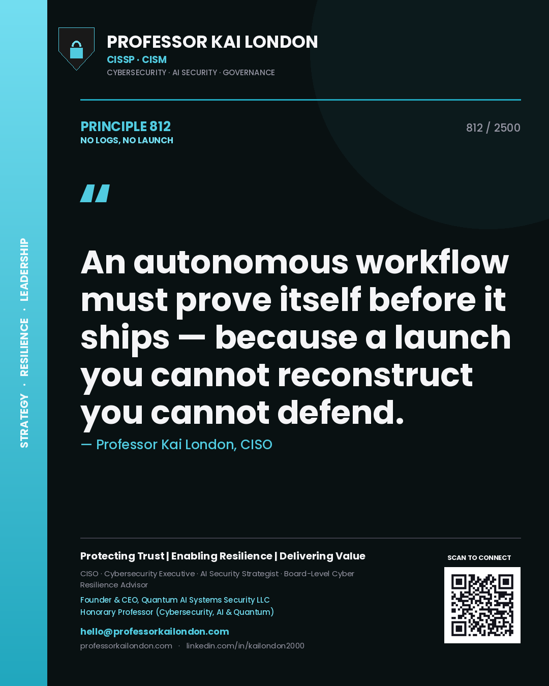 Quote card by Professor Kai London reading 'An autonomous workflow must prove itself before it ships — because a launch you cannot reconstruct you cannot defend.'. From the book No Logs, No Launch.