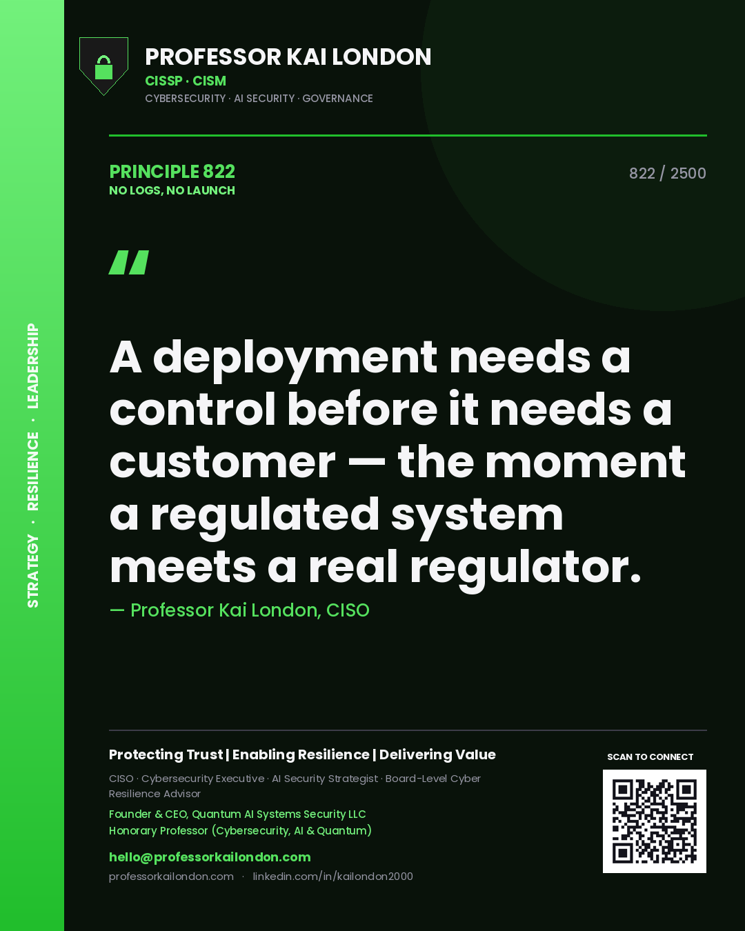 Professor Kai London principle 822: A deployment needs a control before it needs a customer — the moment a regulated system meets a real regulator.