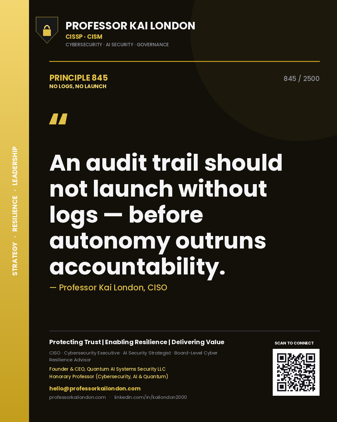 Professor Kai London principle 845: An audit trail should not launch without logs — before autonomy outruns accountability.
