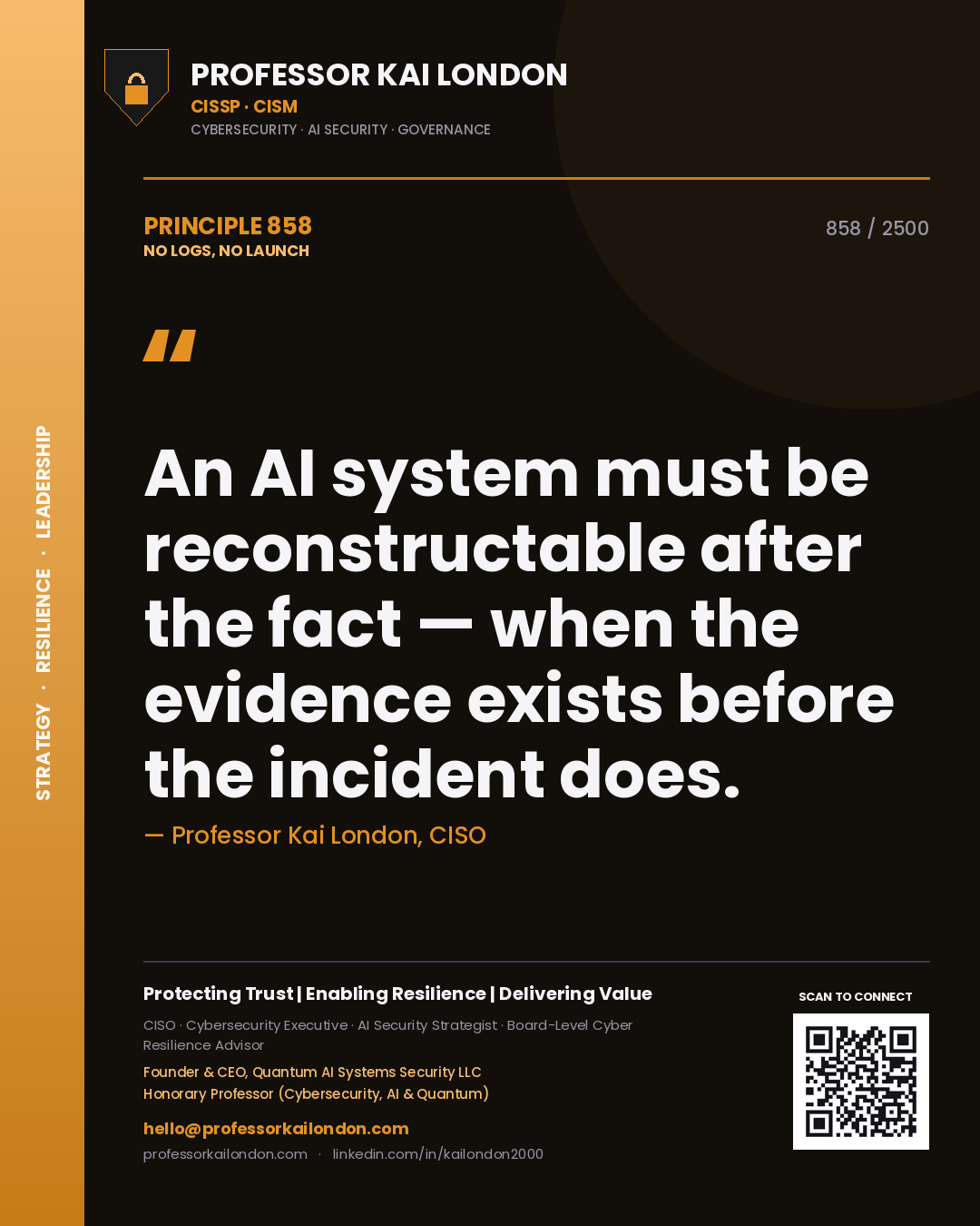 Professor Kai London principle 858: An AI system must be reconstructable after the fact — when the evidence exists before the incident does.