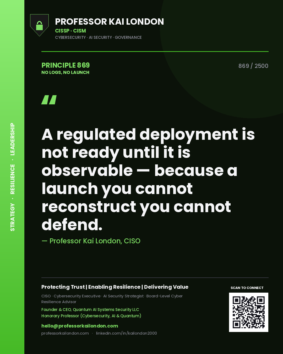 Professor Kai London principle 869: A regulated deployment is not ready until it is observable — because a launch you cannot reconstruct you cannot defend.