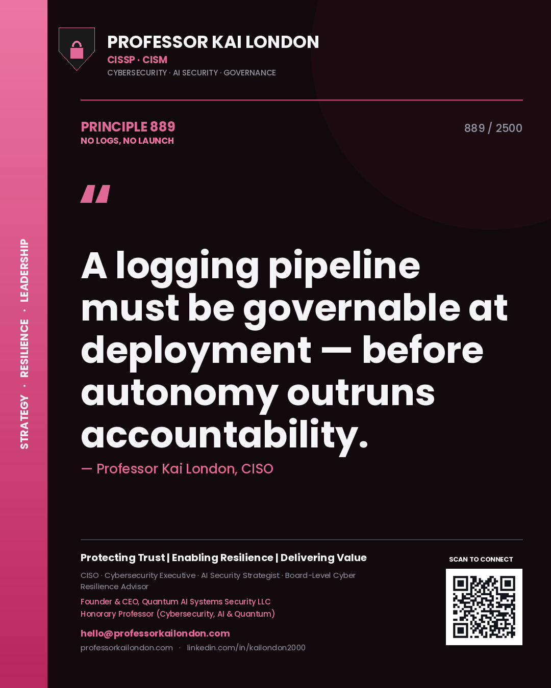 Professor Kai London principle 889: A logging pipeline must be governable at deployment — before autonomy outruns accountability.