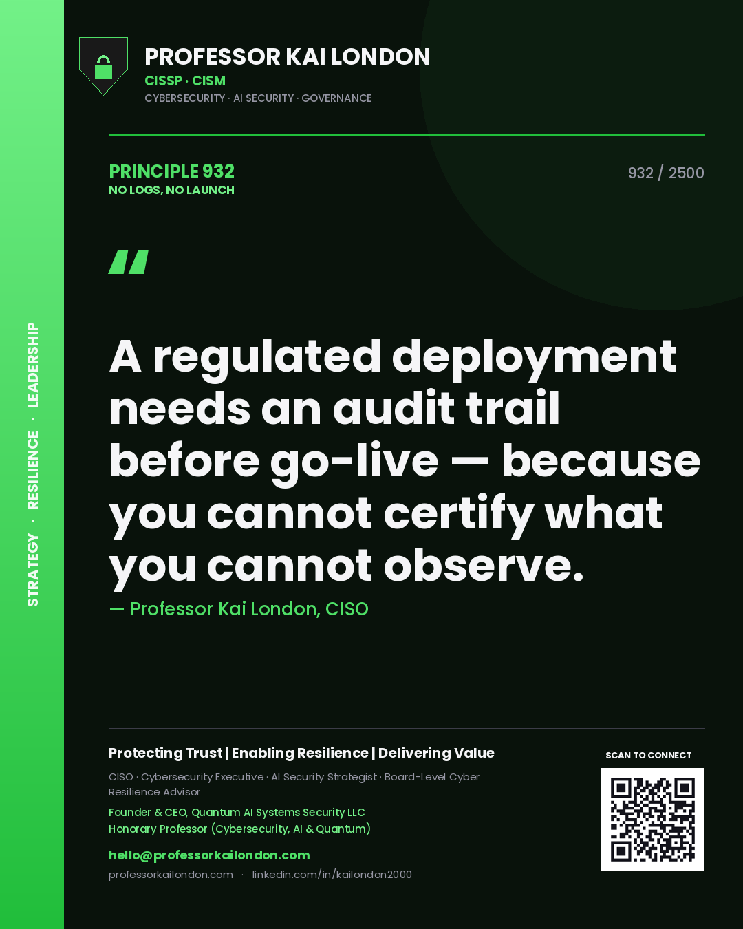 Professor Kai London principle 932: A regulated deployment needs an audit trail before go-live — because you cannot certify what you cannot observe.