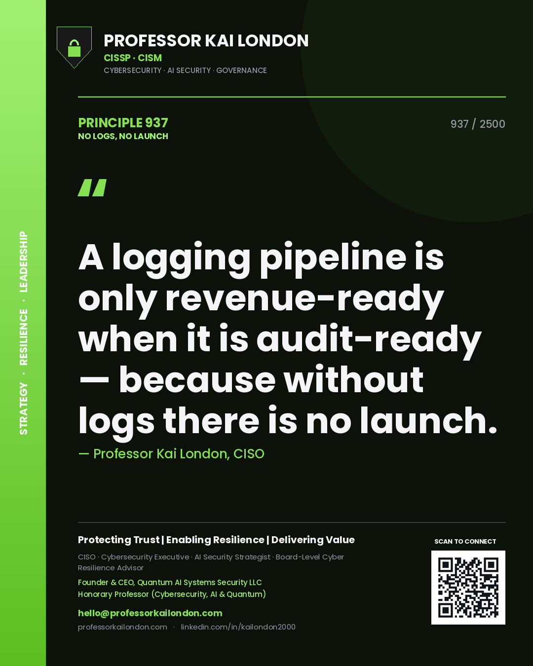 Professor Kai London principle 937: A logging pipeline is only revenue-ready when it is audit-ready — because without logs there is no launch.