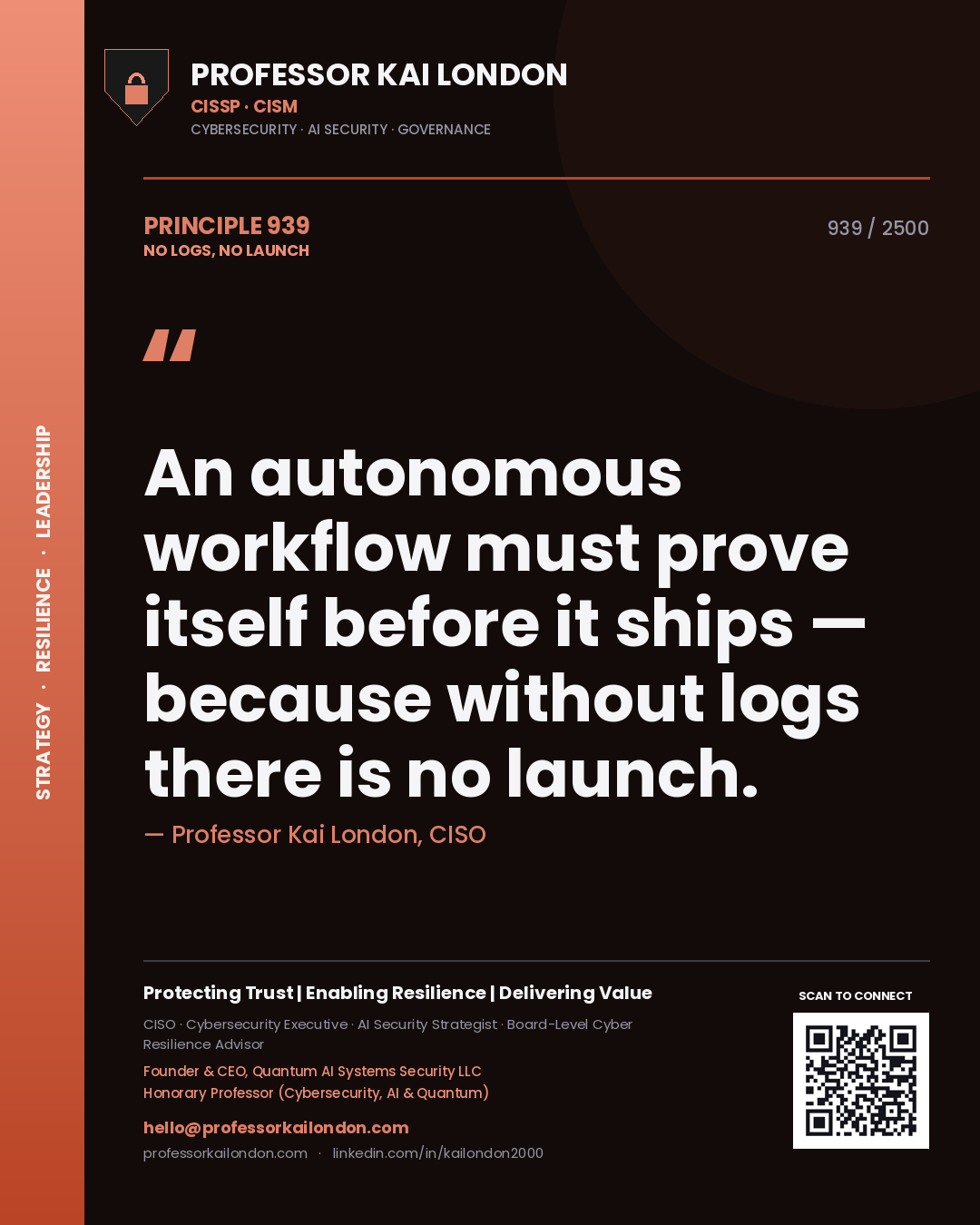 Professor Kai London principle 939: An autonomous workflow must prove itself before it ships — because without logs there is no launch.