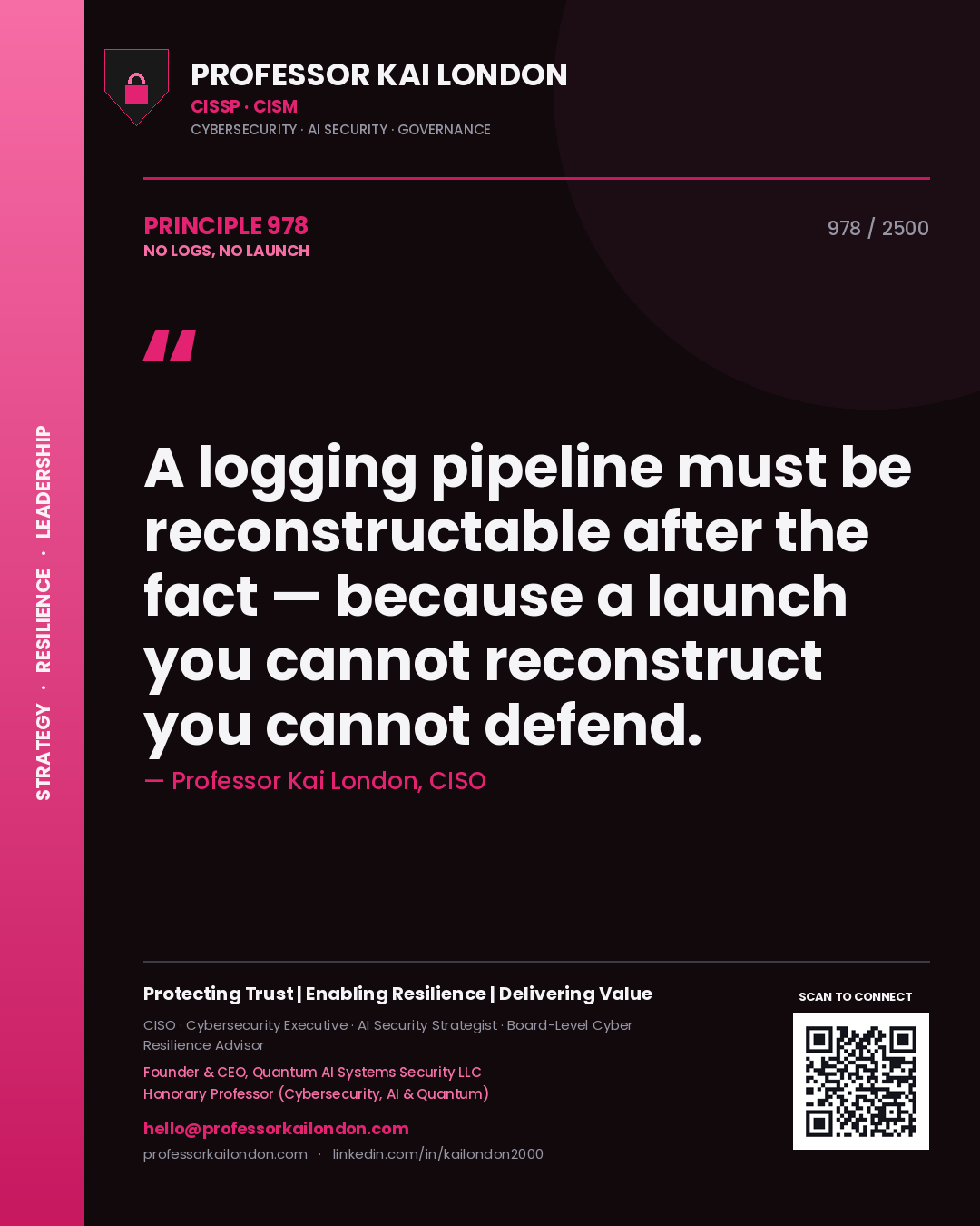 Quote card by Professor Kai London reading 'A logging pipeline must be reconstructable after the fact — because a launch you cannot reconstruct you cannot defend.'. From the book No Logs, No Launch.