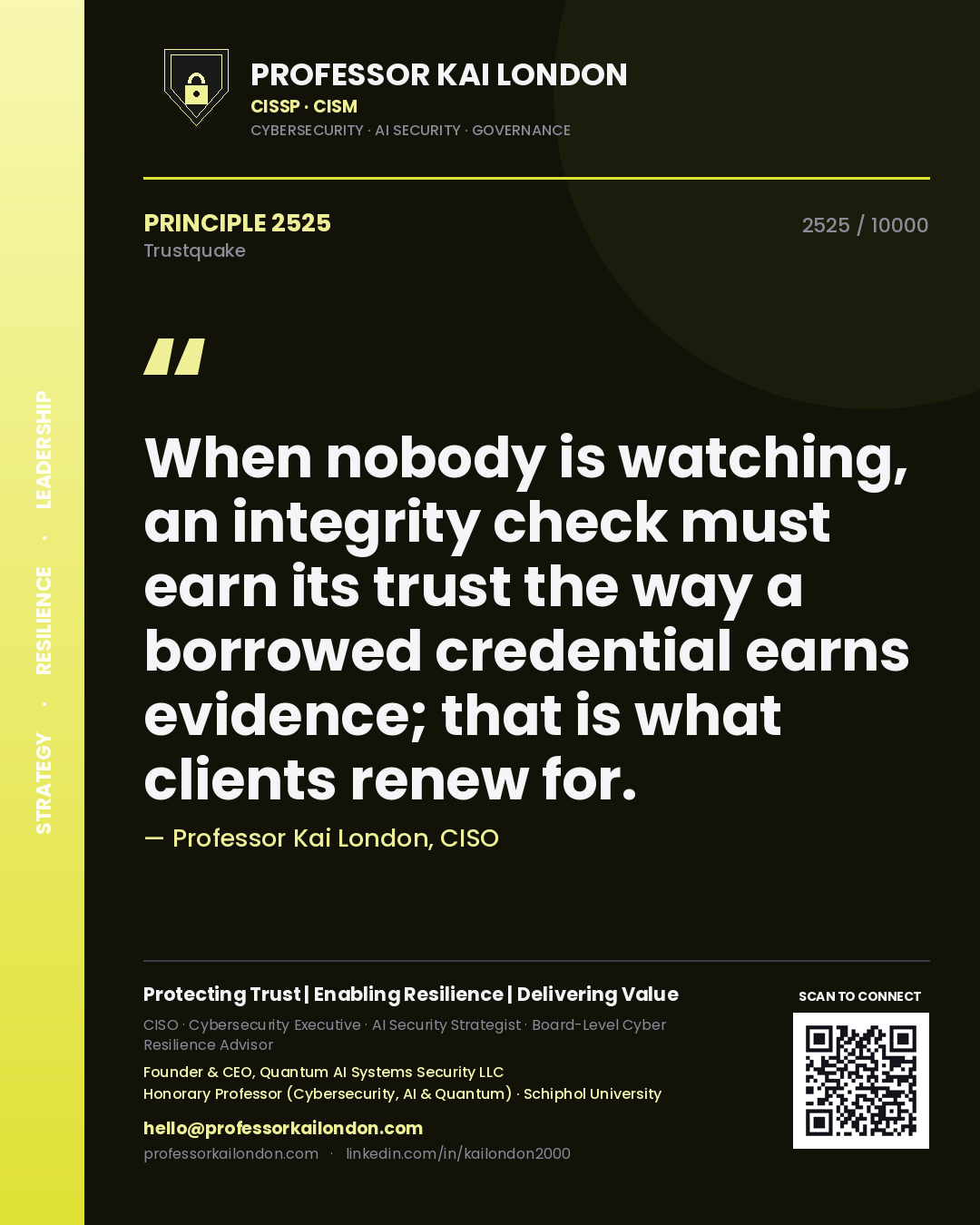 Quote card by Professor Kai London reading 'When nobody is watching, an integrity check must earn its trust the way a borrowed credential earns evidence; that is what clients renew for.'. From the book Trustquake.