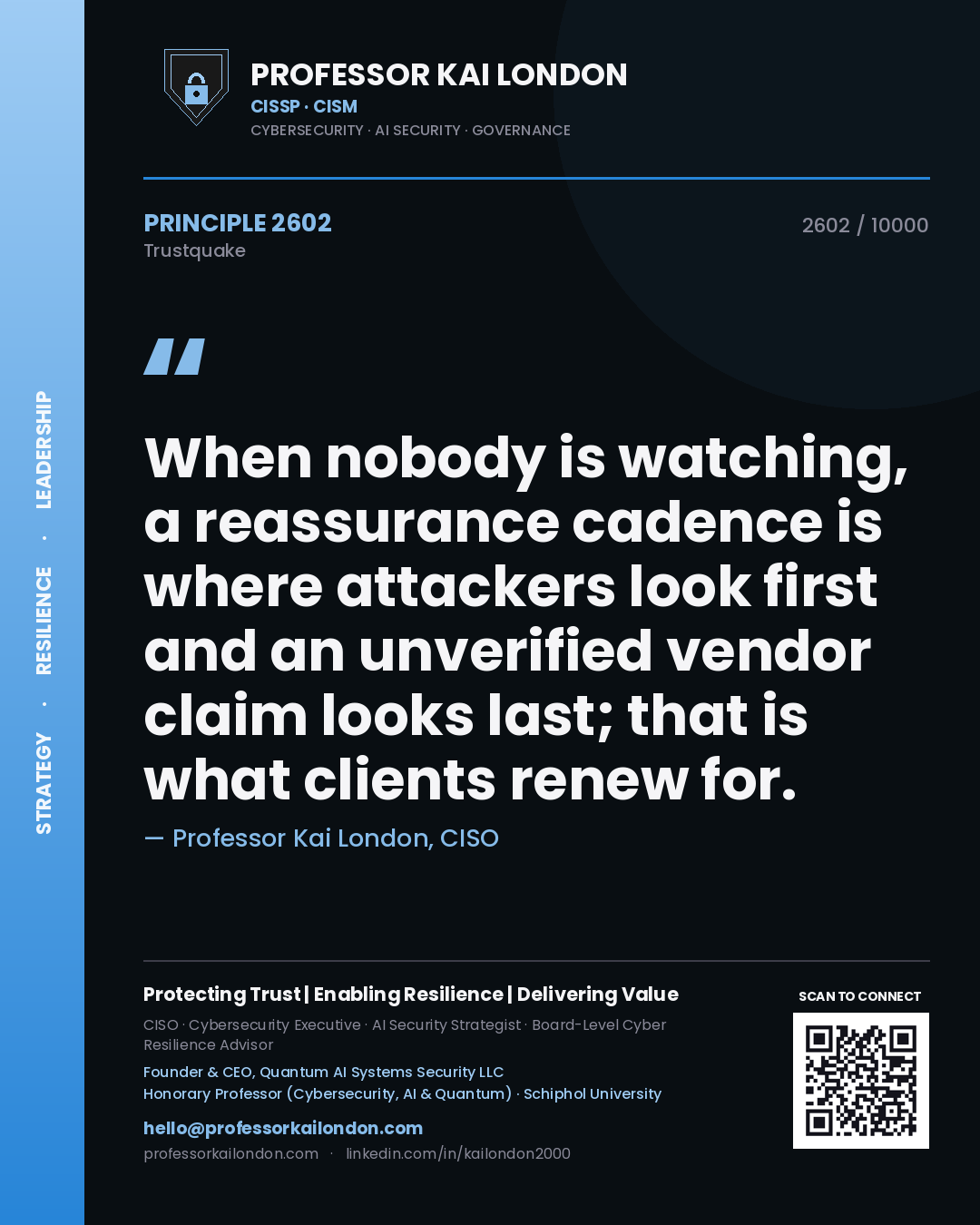 Quote card by Professor Kai London reading 'When nobody is watching, a reassurance cadence is where attackers look first and an unverified vendor claim looks last; that is what clients renew for.'. From the book Trustquake.