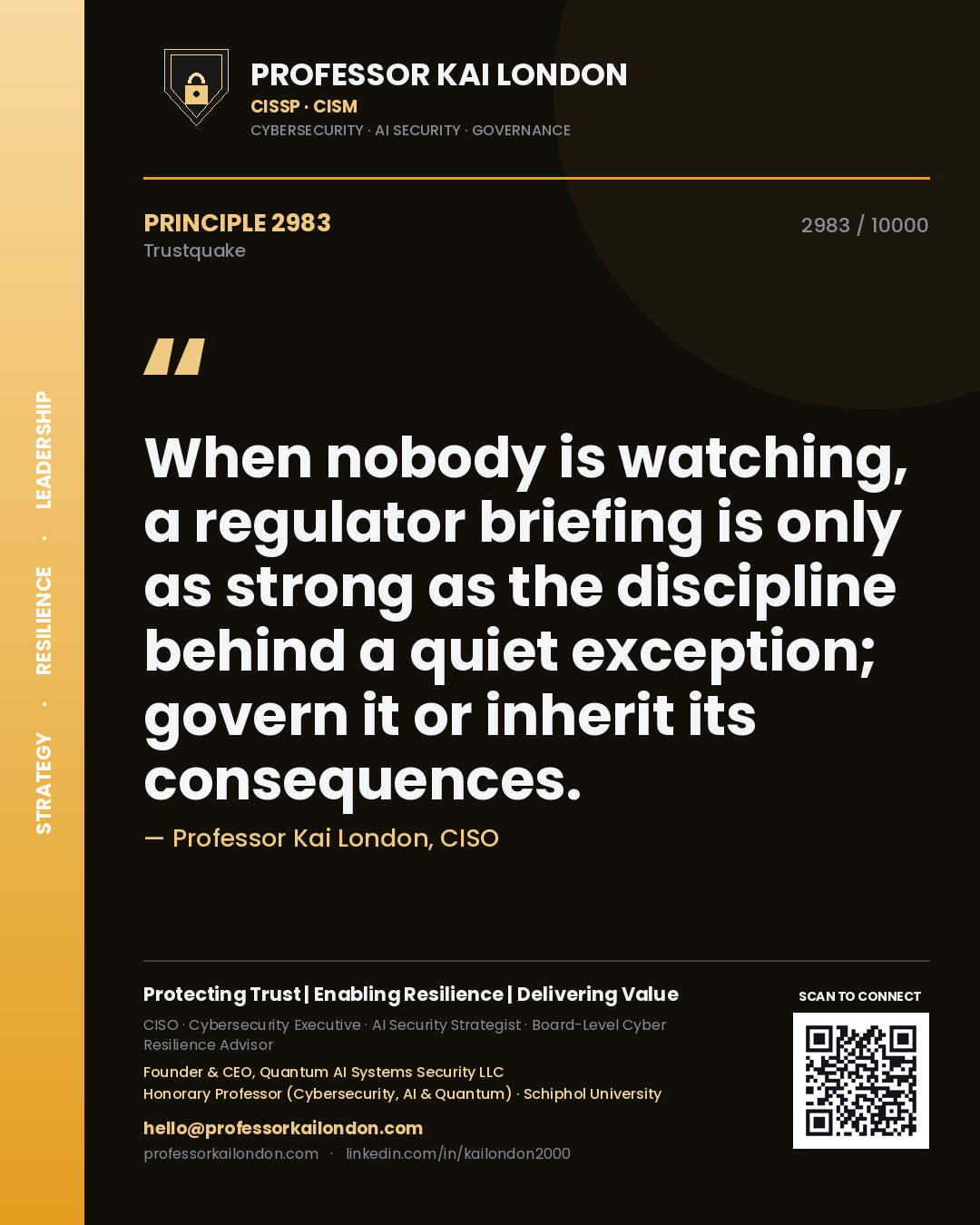 Quote card by Professor Kai London reading 'When nobody is watching, a regulator briefing is only as strong as the discipline behind a quiet exception; govern it or inherit its consequences.'. From the book Trustquake.