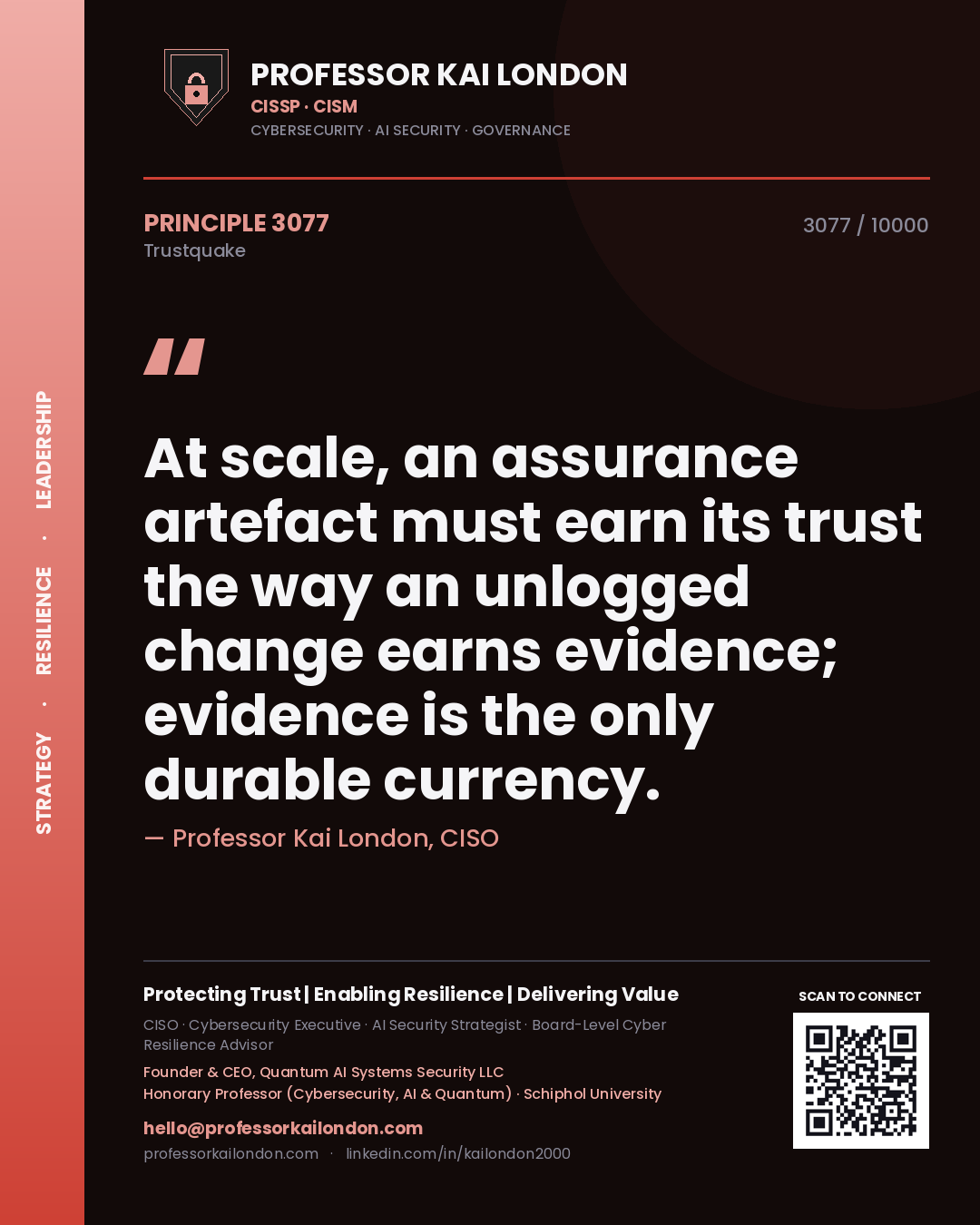 Professor Kai London principle 3077: At scale, an assurance artefact must earn its trust the way an unlogged change earns evidence; evidence is the only durable currency.