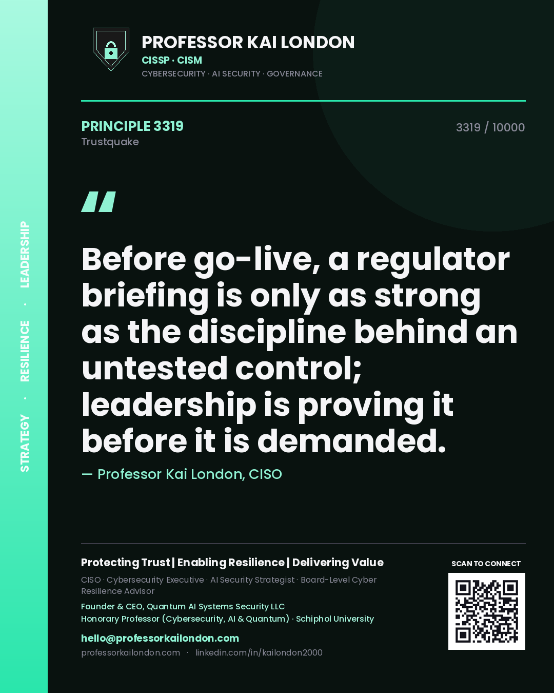 Professor Kai London principle 3319: Before go-live, a regulator briefing is only as strong as the discipline behind an untested control; leadership is proving it before it is demanded.