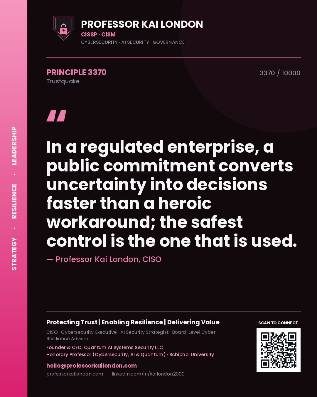 Professor Kai London principle 3370: In a regulated enterprise, a public commitment converts uncertainty into decisions faster than a heroic workaround; the safest control is the one that is used.
