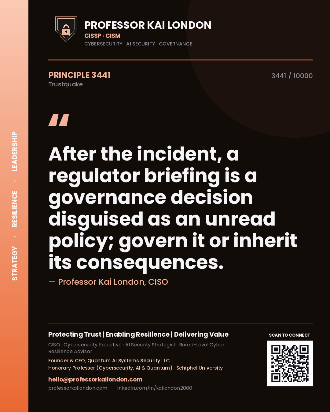 Professor Kai London principle 3441: After the incident, a regulator briefing is a governance decision disguised as an unread policy; govern it or inherit its consequences.