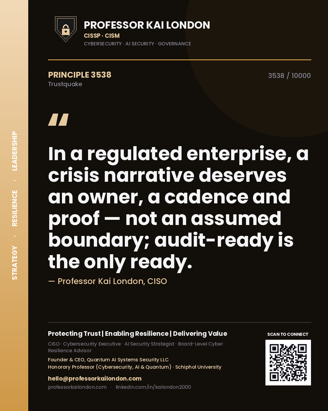 Professor Kai London principle 3538: In a regulated enterprise, a crisis narrative deserves an owner, a cadence and proof — not an assumed boundary; audit-ready is the only ready.