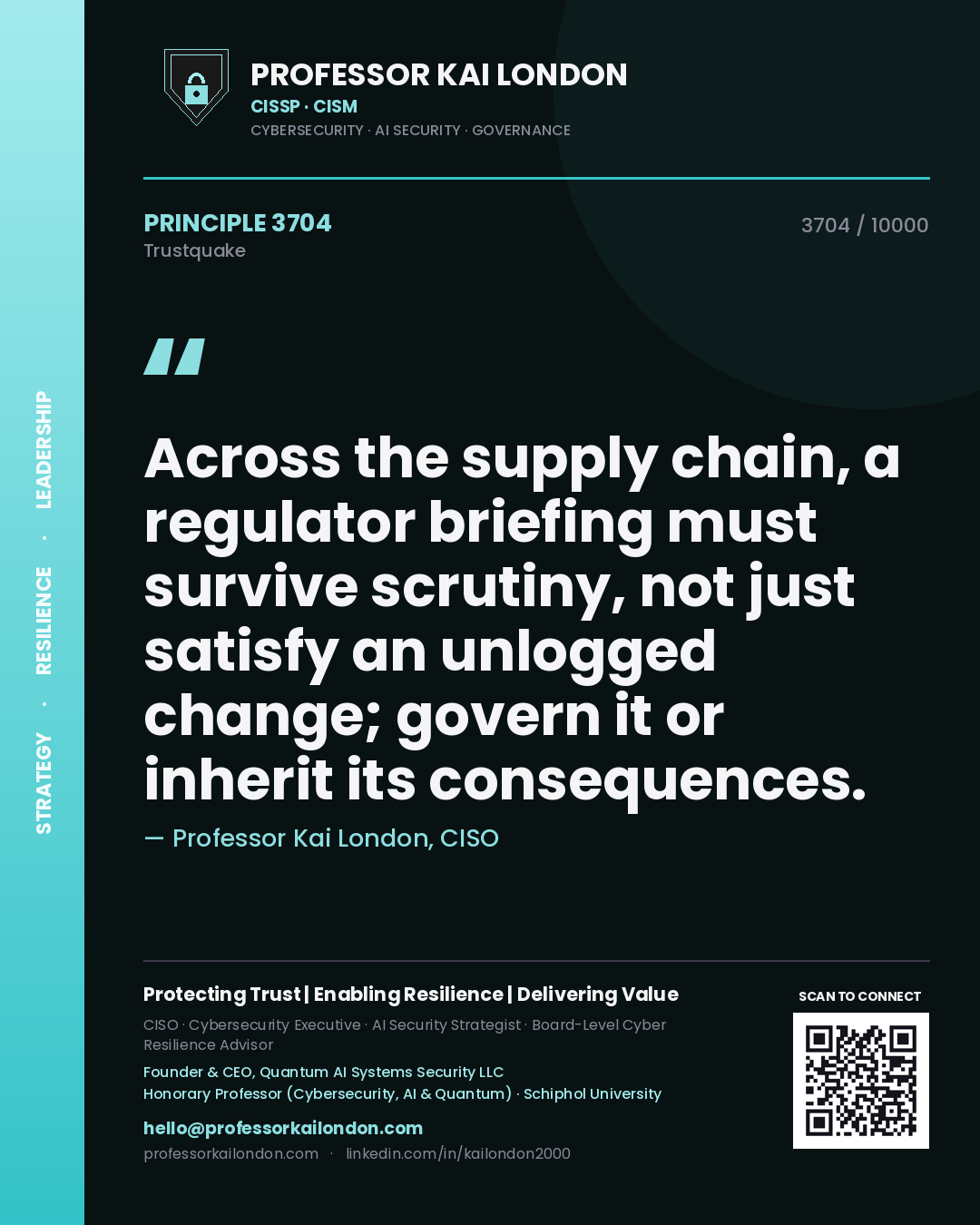 Quote card by Professor Kai London reading 'Across the supply chain, a regulator briefing must survive scrutiny, not just satisfy an unlogged change; govern it or inherit its consequences.'. From the book Trustquake.