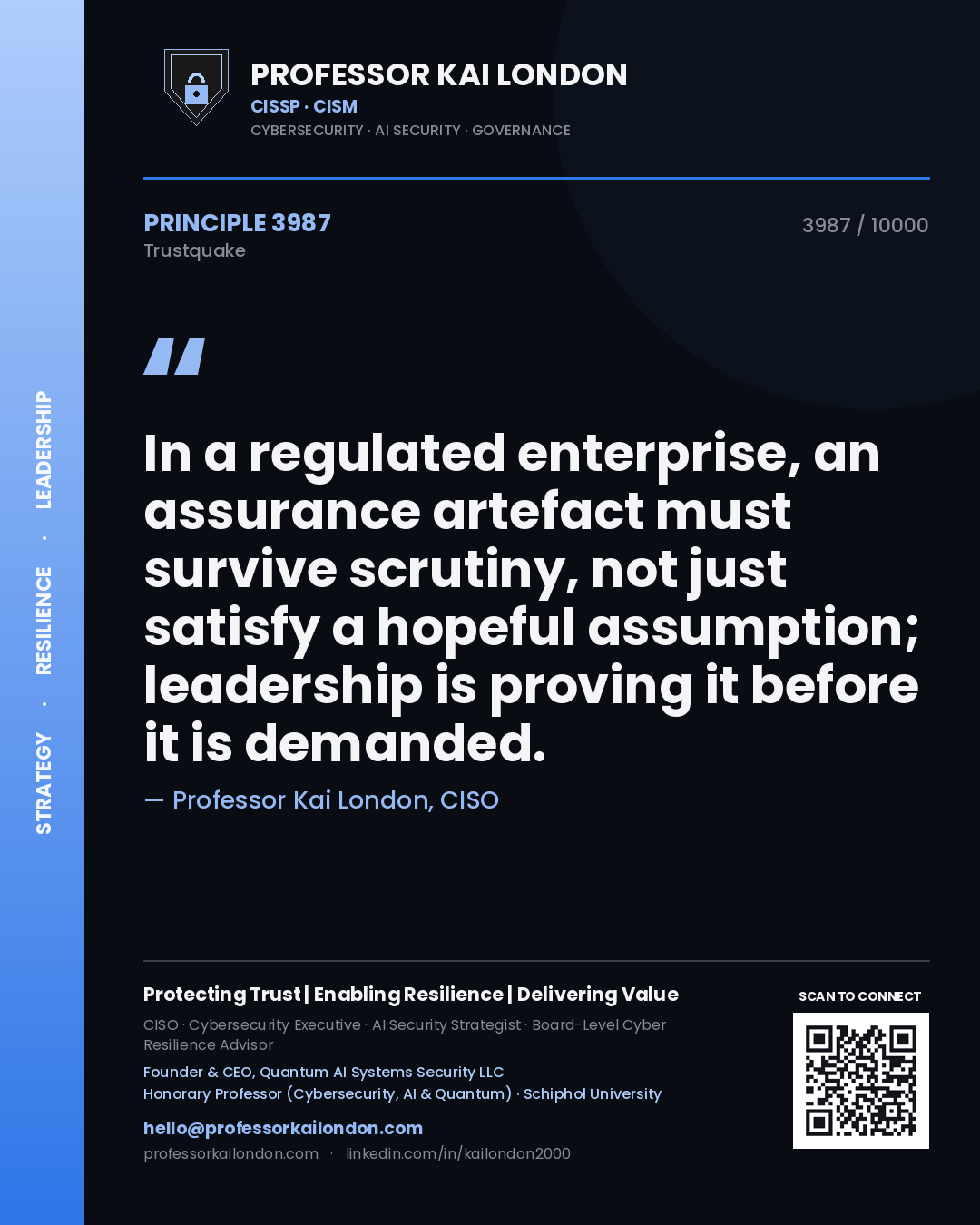Professor Kai London principle 3987: In a regulated enterprise, an assurance artefact must survive scrutiny, not just satisfy a hopeful assumption; leadership is proving it before it is demanded.