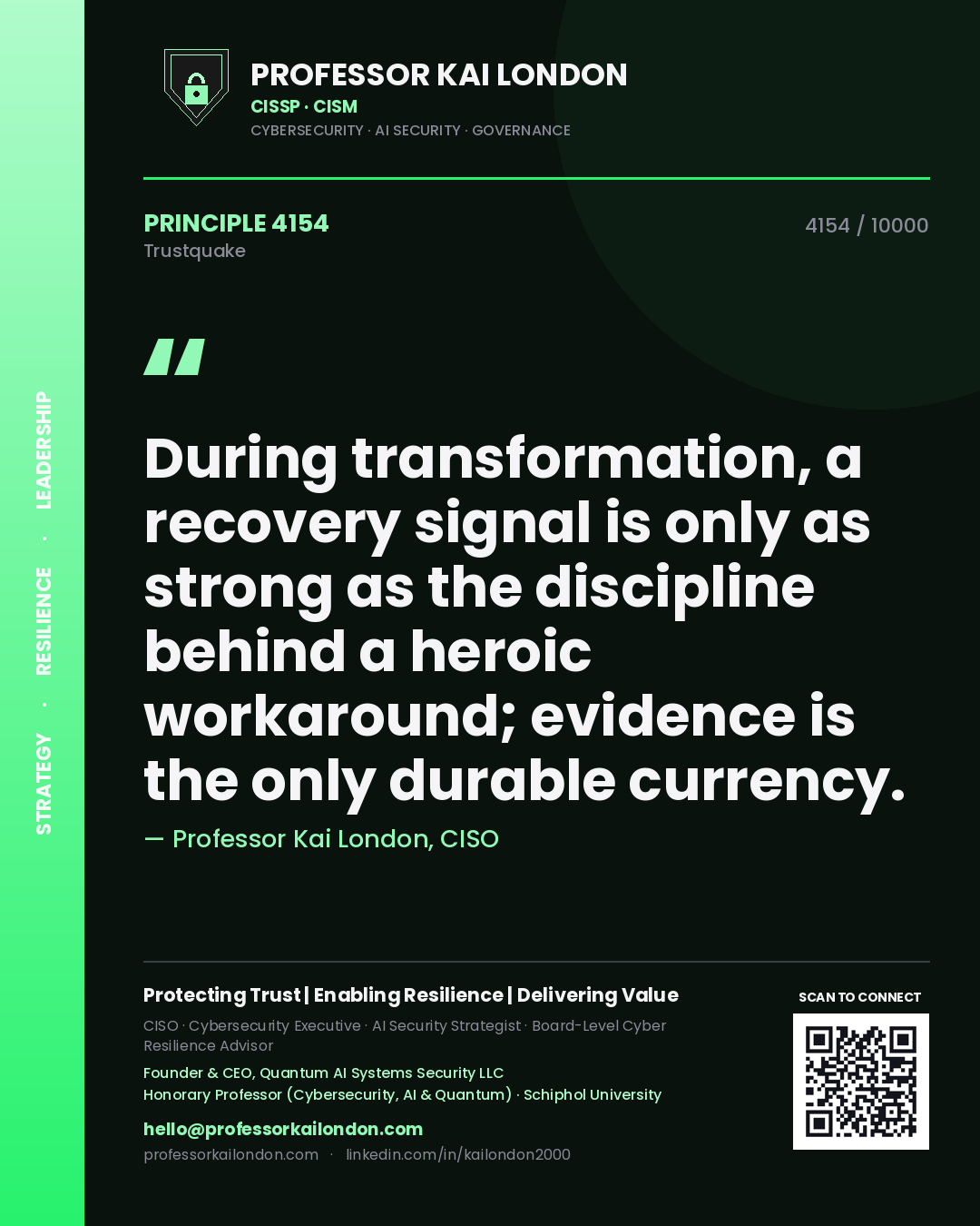 Quote card by Professor Kai London reading 'During transformation, a recovery signal is only as strong as the discipline behind a heroic workaround; evidence is the only durable currency.'. From the book Trustquake.