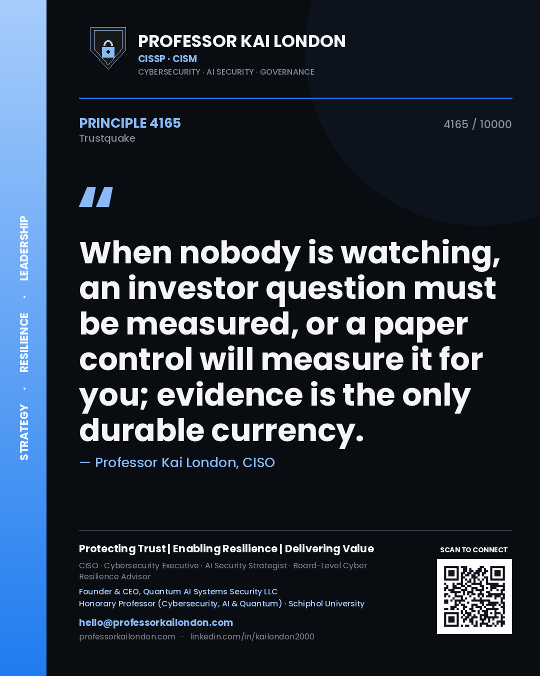Quote card by Professor Kai London reading 'When nobody is watching, an investor question must be measured, or a paper control will measure it for you; evidence is the only durable currency.'. From the book Trustquake.