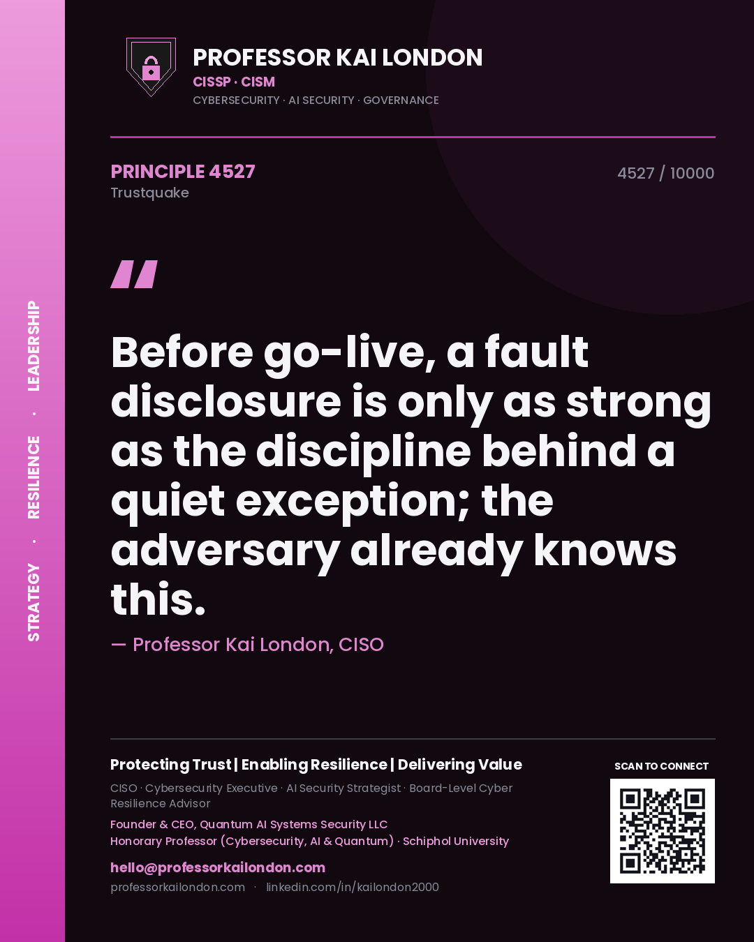 Quote card by Professor Kai London reading 'Before go-live, a fault disclosure is only as strong as the discipline behind a quiet exception; the adversary already knows this.'. From the book Trustquake.
