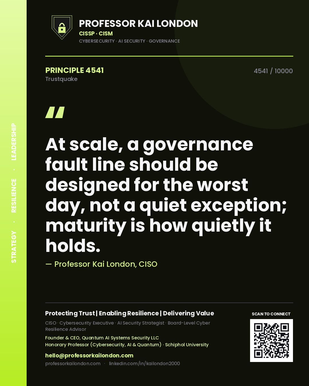 Professor Kai London principle 4541: At scale, a governance fault line should be designed for the worst day, not a quiet exception; maturity is how quietly it holds.