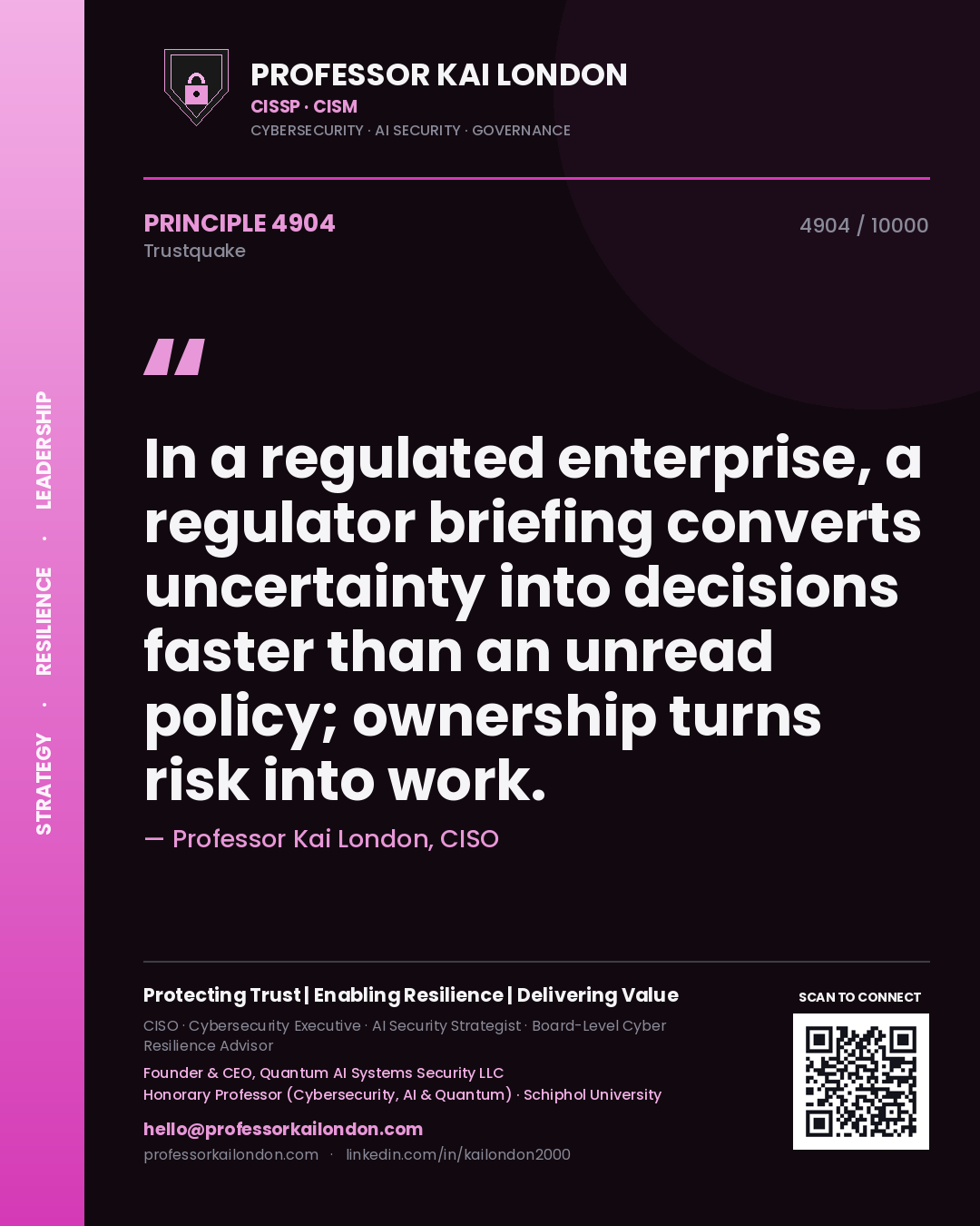 Professor Kai London principle 4904: In a regulated enterprise, a regulator briefing converts uncertainty into decisions faster than an unread policy; ownership turns risk into work.